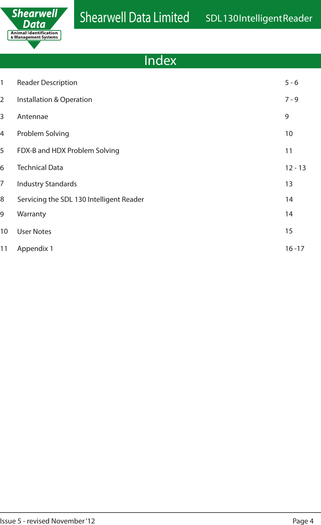 Shearwell Data LimitedSDL 130 Intelligent ReaderPage 4Issue 5 - revised November ‘12Index23Reader DescriptionAntennae56Problem SolvingFDX-B and HDX Problem Solving7410Industry Standards11Warranty197 - 991112 - 1313101516 -175 - 6148Servicing the SDL 130 Intelligent Reader 14Appendix 1Installation &amp; OperationUser NotesTechnical Data