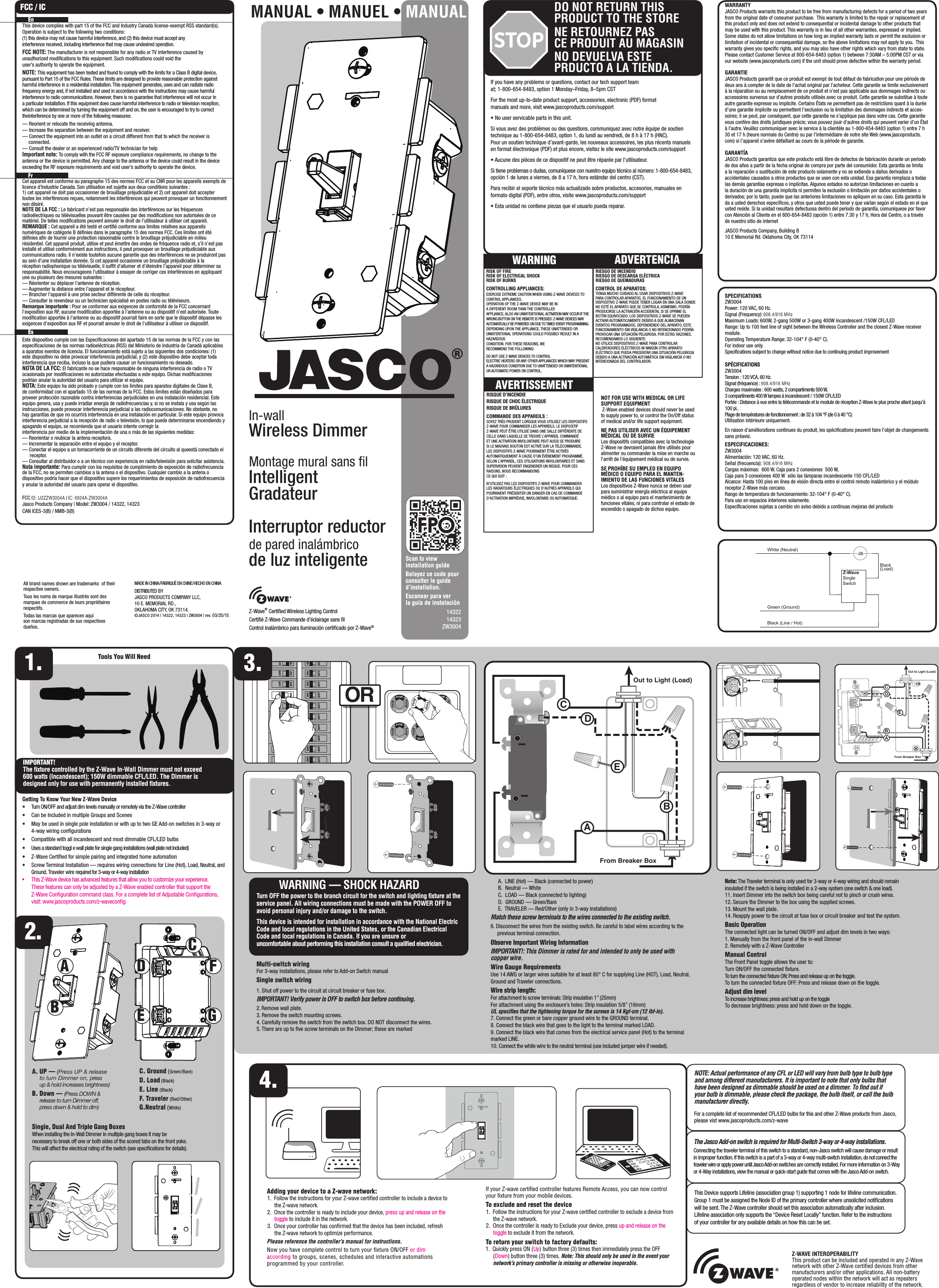 Z-Wave® Certiﬁed Wireless Lighting ControlCertiﬁé Z-Wave Commande d’éclairage sans ﬁlControl inalámbrico para iluminación certiﬁcado por Z-Wave®   WARNING — SHOCK HAZARDTurn OFF the power to the branch circuit for the switch and lighting ﬁxture at the service panel. All wiring connections must be made with the POWER OFF to avoid personal injury and/or damage to the switch.This device is intended for installation in accordance with the National Electric Code and local regulations in the United States, or the Canadian Electrical Code and local regulations in Canada. If you are unsure or  uncomfortable about performing this installation consult a qualiﬁed electrician.1.2.  EnThis device complies with part 15 of the FCC and Industry Canada license-exempt RSS standard(s). Operation is subject to the following two conditions:  (1) this device may not cause harmful interference, and (2) this device must accept any interference received, including interference that may cause undesired operation.FCC NOTE: The manufacturer is not responsible for any radio or TV interference caused by unauthorized modiﬁcations to this equipment. Such modiﬁcations could void the  user’s authority to operate the equipment.NOTE: This equipment has been tested and found to comply with the limits for a Class B digital device, pursuant to Part 15 of the FCC Rules. These limits are designed to provide reasonable protection against harmful interference in a residential installation. This equipment generates, uses and can radiate radio frequency energy and, if not installed and used in accordance with the instructions may cause harmful interference to radio communications. However, there is no guarantee that interference will not occur in a particular installation. If this equipment does cause harmful interference to radio or television reception, which can be determined by turning the equipment off and on, the user is encouraged to try to correct theinterference by one or more of the following measures:— Reorient or relocate the receiving antenna.— Increase the separation between the equipment and receiver.— Connect the equipment into an outlet on a circuit different from that to which the receiver is   connected.— Consult the dealer or an experienced radio/TV technician for helpImportant note: To comply with the FCC RF exposure compliance requirements, no change to the antenna or the device is permitted. Any change to the antenna or the device could result in the device exceeding the RF exposure requirements and void user’s authority to operate the device.  FrCet appareil est conforme au paragraphe 15 des normes FCC et au CNR pour les appareils exempts de licence d’Industrie Canada. Son utilisation est sujette aux deux conditions suivantes : 1) cet appareil ne doit pas occasionner de brouillage préjudiciable et 2) cet appareil doit accepter toutes les interférences reçues, notamment les interférences qui peuvent provoquer un fonctionnement non désiré.NOTE DE LA FCC : Le fabricant n’est pas responsable des interférences sur les fréquences radioélectriques ou télévisuelles pouvant être causées par des modiﬁcations non autorisées de ce matériel. De telles modiﬁcations peuvent annuler le droit de l’utilisateur à utiliser cet appareil.REMARQUE : Cet appareil a été testé et certiﬁé conforme aux limites relatives aux appareils numériques de catégorie B déﬁnies dans le paragraphe 15 des normes FCC. Ces limites ont été déﬁnies aﬁn de fournir une protection raisonnable contre le brouillage préjudiciable en milieu résidentiel. Cet appareil produit, utilise et peut émettre des ondes de fréquence radio et, s’il n’est pas installé et utilisé conformément aux instructions, il peut provoquer un brouillage préjudiciable aux communications radio. Il n’existe toutefois aucune garantie que des interférences ne se produiront pas au sein d’une installation donnée. Si cet appareil occasionne un brouillage préjudiciable à la réception radiophonique ou télévisuelle, il sufﬁt d’allumer et d’éteindre l’appareil pour déterminer sa responsabilité. Nous encourageons l’utilisateur à essayer de corriger ces interférences en appliquant une ou plusieurs des mesures suivantes :— Réorienter ou déplacer l’antenne de réception.— Augmenter la distance entre l’appareil et le récepteur.— Brancher l’appareil à une prise secteur différente de celle du récepteur.— Consulter le revendeur ou un technicien spécialisé en postes radio ou téléviseurs.Remarque importante : Pour se conformer aux exigences de conformité de la FCC concernant l’exposition aux RF, aucune modiﬁcation apportée à l’antenne ou au dispositif n’est autorisée. Toute modiﬁcation apportée à l’antenne ou au dispositif pourrait faire en sorte que le dispositif dépasse les exigences d’exposition aux RF et pourrait annuler le droit de l’utilisateur à utiliser ce dispositif.  EsEste dispositivo cumple con las Especiﬁcaciones del apartado 15 de las normas de la FCC y con las especiﬁcaciones de las normas radioeléctricas (RSS) del Ministerio de Industria de Canadá aplicables a aparatos exentos de licencia. El funcionamiento está sujeto a las siguientes dos condiciones: (1) este dispositivo no debe provocar interferencia perjudicial, y (2) este dispositivo debe aceptar toda interferencia que reciba, incluso la que pudiera causar un funcionamiento no deseado.NOTA DE LA FCC: El fabricante no se hace responsable de ninguna interferencia de radio o TV ocasionada por modiﬁcaciones no autorizadas efectuadas a este equipo. Dichas modiﬁcaciones podrían anular la autoridad del usuario para utilizar el equipo.NOTA: Este equipo ha sido probado y cumple con los límites para aparatos digitales de Clase B, de conformidad con el apartado 15 de las normas de la FCC. Estos límites están diseñados para proveer protección razonable contra interferencias perjudiciales en una instalación residencial. Este equipo genera, usa y puede irradiar energía de radiofrecuencias y, si no se instala y usa según las instrucciones, puede provocar interferencia perjudicial a las radiocomunicaciones. No obstante, no hay garantías de que no ocurrirá interferencia en una instalación en particular. Si este equipo provoca interferencia perjudicial a la recepción de radio o televisión, lo que puede determinarse encendiendo y apagando el equipo, se recomienda que el usuario intente corregir la interferencia por medio de la implementación de una o más de las siguientes medidas:— Reorientar o reubicar la antena receptora.— Incrementar la separación entre el equipo y el receptor.— Conectar el equipo a un tomacorriente de un circuito diferente del circuito al queestá conectado el receptor.— Consultar al distribuidor o a un técnico con experiencia en radio/televisión para solicitar asistencia.Nota importante: Para cumplir con los requisitos de cumplimiento de exposición de radiofrecuencia de la FCC, no se permiten cambios a la antena o el dispositivo. Cualquier cambio a la antena o dispositivo podría hacer que el dispositivo supere los requerimientos de exposición de radiofrecuencia y anular la autoridad del usuario para operar el dispositivo.FCC — U2ZZW3004 | IC: 6924A-ZW3004Jasco Products Company | Model: ZW3004 / 14322, 14323 CAN ICES-3(B) / NMB-3(B)In-wallWireless DimmerMontage mural sans ﬁlIntelligentGradateurInterruptor reductorde pared inalámbrico de luz inteligenteWARRANTYJASCO Products warrants this product to be free from manufacturing defects for a period of two years from the original date of consumer purchase.  This warranty is limited to the repair or replacement of this product only and does not extend to consequential or incidental damage to other products that may be used with this product. This warranty is in lieu of all other warranties, expressed or implied.  Some states do not allow limitations on how long an implied warranty lasts or permit the exclusion or limitation of incidental or consequential damage, so the above limitations may not apply to you.  This warranty gives you speciﬁc rights, and you may also have other rights which vary from state to state.  Please contact Customer Service at 800-654-8483 (option 1) between 7:30AM – 5:00PM CST or via our website (www.jascoproducts.com) if the unit should prove defective within the warranty period.GARANTIEJASCO Products garantit que ce produit est exempt de tout défaut de fabrication pour une période de deux ans à compter de la date de l’achat original par l’acheteur. Cette garantie se limite exclusivement à la réparation ou au remplacement de ce produit et n’est pas applicable aux dommages indirects ou accessoires survenus sur d’autres produits utilisés avec ce produit. Cette garantie se substitue à toute autre garantie expresse ou implicite. Certains États ne permettent pas de restrictions quant à la durée d’une garantie implicite ou permettent l’exclusion ou la limitation des dommages indirects et acces-soires; il se peut, par conséquent, que cette garantie ne s’applique pas dans votre cas. Cette garantie vous confère des droits juridiques précis; vous pouvez jouir d’autres droits qui peuvent varier d’un État à l’autre. Veuillez communiquer avec le service à la clientèle au 1-800-654-8483 (option 1) entre 7 h 30 et 17 h (heure normale du Centre) ou par l’intermédiaire de notre site Web (www.jascoproducts.com) si l’appareil s’avère défaillant au cours de la période de garantie.GARANTÍAJASCO Products garantiza que este producto está libre de defectos de fabricación durante un periodo de dos años a partir de la fecha original de compra por parte del consumidor. Esta garantía se limita a la reparación o sustitución de este producto solamente y no se extiende a daños derivados o accidentales causados a otros productos que se usen con esta unidad. Esa garantía remplaza a todas las demás garantías expresas o implícitas. Algunos estados no autorizan limitaciones en cuanto a la duración de una garantía implícita ni permiten la exclusión o limitación por daños accidentales o derivados; por lo tanto, puede que las anteriores limitaciones no apliquen en su caso. Esta garantía le da a usted derechos especíﬁcos, y otros que usted puede tener y que varían según el estado en el que usted reside. Si la unidad resultare defectuosa dentro del periodo de garantía, comuníquese por favor con Atención al Cliente en el 800-654-8483 (opción 1) entre 7.30 y 17 h, Hora del Centro, o a través de nuestro sitio de internetJASCO Products Company, Building B10 E Memorial Rd. Oklahoma City, OK 73114If you have any problems or questions, contact our tech support team at; 1-800-654-8483, option 1 Monday–Friday, 8–5pm CSTFor the most up-to-date product support, accessories, electronic (PDF) format manuals and more, visit www.jascoproducts.com/support• No user servicable parts in this unit.Si vous avez des problèmes ou des questions, communiquez avec notre équipe de soutien technique au 1-800-654-8483, option 1, du lundi au vendredi, de 8 h à 17 h (HNC).Pour un soutien technique d’avant-garde, les nouveaux accessoires, les plus récents manuels en format électronique (PDF) et plus encore, visitez le site www.jascoproducts.com/support• Aucune des pièces de ce dispositif ne peut être réparée par l’utilisateur.Si tiene problemas o dudas, comuníquese con nuestro equipo técnico al número: 1-800-654-8483, opción 1 de lunes a viernes, de 8 a 17 h, hora estándar del centro (CST).Para recibir el soporte técnico más actualizado sobre productos, accesorios, manuales en formato digital (PDF), entre otros, visite www.jascoproducts.com/support• Esta unidad no contiene piezas que el usuario pueda reparar.•     Turn ON/OFF and adjust dim levels manually or remotely via the Z-Wave controller•     Can be Included in multiple Groups and Scenes•     May be used in single pole installation or with up to two GE Add-on switches in 3-way or 4-way wiring conﬁgurations•     Compatible with all incandescent and most dimmable CFL/LED bulbs•     Uses a standard toggl e wall plate for single gang installations (wall plate not included)•     Z-Wave Certiﬁed for simple pairing and integrated home automation•     Screw Terminal Installation — requires wiring connections for Line (Hot), Load, Neutral, and Ground. Traveler wire required for 3-way or 4-way installation •     This Z-Wave device has advanced features that allow you to customize your experience.  These features can only be adjusted by a Z-Wave enabled controller that support the  Z-Wave Conguration command class. For a complete list of Adjustable Congurations, visit: www.jascoproducts.com/z-wavecongMulti-switch wiring For 3-way installations, please refer to Add-on Switch manualSingle switch wiring 1. Shut off power to the circuit at circuit breaker or fuse box.IMPORTANT! Verify power is OFF to switch box before continuing.2. Remove wall plate.3. Remove the switch mounting screws.4. Carefully remove the switch from the switch box. DO NOT disconnect the wires.5. There are up to ﬁve screw terminals on the Dimmer; these are marked ORABCGEDFA. UP — (Press UP &amp; release  to turn Dimmer on, press up &amp; hold increases brightness)B. Down — (Press DOWN &amp;   release to turn Dimmer off,  press down &amp; hold to dim)C. Ground (Green/Bare)D. Load (Black)E. Line (Black)F. Tr a v e l e r (Red/Other)G.Neutral (White) Out to Light (Load)ADECBFrom Breaker BoxFrom Breaker BoxOut to Light (Load)ABEDCNote: The Traveler terminal is only used for 3-way or 4-way wiring and should remain insulated if the switch is being installed in a 2-way system (one switch &amp; one load).11. Insert Dimmer into the switch box being careful not to pinch or crush wires.12. Secure the Dimmer to the box using the supplied screws.13. Mount the wall plate.14. Reapply power to the circuit at fuse box or circuit breaker and test the system.Basic OperationThe connected light can be turned ON/OFF and adjust dim levels in two ways:1. Manually from the front panel of the in-wall Dimmer2. Remotely with a Z-Wave Controller Manual ControlThe Front Panel toggle allows the user to:Turn ON/OFF the connected ﬁxture.To turn the connected ﬁxture ON: Press and release up on the toggle.To turn the connected ﬁxture OFF: Press and release down on the toggle.Adjust dim levelTo increase brightness: press and hold up on the toggleTo decrease brightness: press and hold down on the toggle.  A.  LINE (Hot) — Black (connected to power)  B.  Neutral — White  C.  LOAD — Black (connected to lighting)  D.  GROUND — Green/Bare  E.  TRAVELER — Red/Other (only in 3-way installations)Match these screw terminals to the wires connected to the existing switch.6. Disconnect the wires from the existing switch. Be careful to label wires according to the previous terminal connection.Observe Important Wiring InformationIMPORTANT!: This Dimmer is rated for and intended to only be used with copper wire.Wire Gauge RequirementsUse 14 AWG or larger wires suitable for at least 80° C for supplying Line (HOT), Load, Neutral, Ground and Traveler connections.Wire strip length:For attachment to screw terminals: Strip insulation 1” (25mm)For attachment using the enclosure’s holes: Strip insulation 5/8” (16mm)UL speciﬁes that the tightening torque for the screws is 14 Kgf-cm (12 lbf-in).7. Connect the green or bare copper ground wire to the GROUND terminal.8. Connect the black wire that goes to the light to the terminal marked LOAD.9. Connect the black wire that comes from the electrical service panel (Hot) to the terminal marked LINE.10. Connect the white wire to the neutral terminal (use included jumper wire if needed).Single, Dual And Triple Gang Boxes When installing the In-Wall Dimmer in multiple gang boxes it may benecessary to break off one or both sides of the scored tabs on the front yoke. This will affect the electrical rating of the switch (see speciﬁcations for details). The Jasco Add-on switch is required for Multi-Switch 3-way or 4-way installations.Connecting the traveler terminal of this switch to a standard, non-Jasco switch will cause damage or result in improper function. If this switch is a part of a 3-way or 4-way multi-switch installation, do not connect the traveler wire or apply power until Jasco Add-on switches are correctly installed. For more information on 3-Way or 4-Way installations, view the manual or quick-start guide that comes with the Jasco Add-on switch.White (Neutral)Green (Ground)Black (Line / Hot)Z-WaveSingle SwitchBlack (Load)FCC / ICTools You Will NeedGetting To Know Your New Z-Wave DeviceIMPORTANT! The ﬁxture controlled by the Z-Wave In-Wall Dimmer must not exceed 600 watts (Incandescent); 150W dimmable CFL/LED. The Dimmer is designed only for use with permanently installed ﬁxtures.MANUAL • MANUEL • MANUALScan to view installation guideBalayez ce code pour consulter le guide d’installation.Escanear para ver la guía de instalación14322 14323ZW3004All brand names shown are trademarks  of their respective owners. Tous les noms de marque illustrés sont des marques de commerce de leurs propriétaires respectifs.Todas las marcas que aparecen aquí son marcas registradas de sus respectivos dueños.MADE IN CHINA/FABRIQUÉ EN CHINE/HECHO EN CHINADISTRIBUTED BY JASCO PRODUCTS COMPANY LLC, 10 E. MEMORIAL RD., OKLAHOMA CITY, OK 73114.©JASCO 2014 | 14322, 14323 | ZW3004 | rev. 03/25/15SPECIFICATIONSZW3004Power: 120 VAC, 60 Hz.Signal (Frequency): 908.42 MHz.Maximum Loads: 600W, 2-gang 500W or 3-gang 400W incandescent /150W CFL/LED Range: Up to 100 feet line of sight between the Wireless Controller and the closest Z-Wave receiver module.Operating Temperature Range: 32-104° F (0-40° C).For indoor use only.Speciﬁcations subject to change without notice due to continuing product improvement SPÉCIFICATIONSZW3004Tension : 120 VCA, 60 Hz.Signal (fréquence) : 908,42 MHz.Charges maximales : 600 watts, 2 compartiments 500 W,3 compartiments 400 W lampes à incandescent / 150W CFL/LEDPortée : Distance à vue entre la télécommande et le module de réception Z-Wave le plus proche allant jusqu’à 100 pi..Plage de températures de fonctionnement : de 32 à 104 °F (de 0 à 40 °C).Utilisation intérieure uniquement.En raison d’améliorations continues du produit, les spéciﬁcations peuvent faire l’objet de changements sans préavis.ESPECIFICACIONES:ZW3004Alimentación: 120 VAC, 60 Hz.Señal (frecuencia):  908.42 MHz.Cargas máximas:  600 W, Caja para 2 conexiones  500 W,Caja para 3 conexiones 400 W  sólo las lámparas incandescente 150 CFL/LED   Alcance: Hasta 100 pies en línea de visión directa entre el control remoto inalámbrico y el módulo receptor Z-Wave más cercano.Rango de temperatura de funcionamiento: 32-104° F (0-40° C).Para uso en espacios interiores solamente. Especiﬁcaciones sujetas a cambio sin aviso debido a continuas mejoras del productoRISQUE D’INCENDIERISQUE DE CHOC ÉLECTRIQUERISQUE DE BRÛLURESCOMMANDE DES APPAREILS :SOYEZ TRÈS PRUDENT LORSQUE VOUS UTILISEZ LES DISPOSITIFS Z-WAVE POUR COMMANDER LES APPAREILS. LE DISPOSITIF Z-WAVE PEUT ÊTRE UTILISÉ DANS UNE SALLE DIFFÉRENTE DE CELLE DANS LAQUELLE SE TROUVE L’APPAREIL COMMANDÉ ET UNE ACTIVATION INVOLONTAIRE PEUT AUSSI SE PRODUIRE SI LE MAUVAIS BOUTON EST ACTIVÉ SUR LA TÉLÉCOMMANDE. LES DISPOSITIFS Z-WAVE POURRAIENT ÊTRE ACTIVÉS AUTOMATIQUEMENT À CAUSE D’UN ÉVÉNEMENT PROGRAMMÉ. SELON L’APPAREIL, CES UTILISATIONS INVOLONTAIRES ET SANS SUPERVISION PEUVENT ENGENDRER UN RISQUE. POUR CES RAISONS, NOUS RECOMMANDONS  CE QUI SUIT :N’UTILISEZ PAS LES DISPOSITIFS Z-WAVE POUR COMMANDER LES RADIATEURS ÉLECTRIQUES OU D’AUTRES APPAREILS QUI POURRAIENT PRÉSENTER UN DANGER EN CAS DE COMMANDE D’ACTIVATION IMPRÉVUE, INVOLONTAIRE OU AUTOMATIQUE.AVERTISSEMENTNOT FOR USE WITH MEDICAL OR LIFE SUPPORT EQUIPMENT Z-Wave enabled devices should never be used to supply power to, or control the On/Off status of medical and/or life support equipment.NE PAS UTILISER AVEC UN ÉQUIPEMENT MÉDICAL OU DE SURVIELes dispositifs compatibles avec la technologie Z-Wave ne devraient jamais être utilisés pour alimenter ou commander la mise en marche ou l’arrêt de l’équipement médical ou de survie.SE PROHÍBE SU EMPLEO EN EQUIPO MÉDICO O EQUIPO PARA EL MANTEN-IMIENTO DE LAS FUNCIONES VITALES Los dispositivos Z-Wave nunca se deben usar para suministrar energía eléctrica al equipo médico o al equipo para el mantenimiento de funciones vitales, ni para controlar el estado de encendido o apagado de dichos equipo.WARNINGAVERTISSEMENTRIESGO DE INCENDIORIESGO DE DESCARGA ELÉCTRICARIESGO DE QUEMADURASCONTROL DE APARATOS:TENGA MUCHO CUIDADO AL USAR DISPOSITIVOS Z-WAVE PARA CONTROLAR APARATOS. EL FUNCIONAMIENTO DE UN DISPOSITIVO Z-WAVE PUEDE TENER LUGAR EN UNA SALA DONDE NO ESTÉ EL APARATO QUE SE CONTROLA, ASIMISMO, PODRÍA PRODUCIRSE LA ACTIVACIÓN ACCIDENTAL SI SE OPRIME EL BOTÓN EQUIVOCADO. LOS DISPOSITIVOS Z-WAVE SE PUEDEN ACTIVAR AUTOMÁTICAMENTE DEBIDO A QUE ALMACENAN EVENTOS PROGRAMADOS. DEPENDIENDO DEL APARATO, ESTE FUNCIONAMIENTO SIN VIGILANCIA O NO INTENCIONADO PODRÍA PROVOCAR UNA SITUACIÓN PELIGROSA. POR ESTAS RAZONES, RECOMENDAMOS LO SIGUIENTE:NO UTILICE DISPOSITIVOS Z-WAVE PARA CONTROLAR CALENTADORES ELÉCTRICOS NI NINGÚN OTRO APARATO ELÉCTRICO QUE PUEDA PRESENTAR UNA SITUACIÓN PELIGROSA DEBIDO A UNA ACTIVACIÓN AUTOMÁTICA SIN VIGILANCIA O NO INTENCIONADA DEL CONTROLADOR.ADVERTENCIARISK OF FIRERISK OF ELECTRICAL SHOCKRISK OF BURNSCONTROLLING APPLIANCES:EXERCISE EXTREME CAUTION WHEN USING Z-WAVE DEVICES TO CONTROL APPLIANCES.  OPERATION OF THE Z-WAVE DEVICE MAY BE IN  A DIFFERENT ROOM THAN THE CONTROLLED  APPLIANCE, ALSO AN UNINTENTIONAL ACTIVATION MAY OCCUR IF THE WRONG BUTTON ON THE REMOTE IS PRESSED. Z-WAVE DEVICES MAY AUTOMATICALLY BE POWERED ON DUE TO TIMED EVENT PROGRAMMING. DEPENDING UPON THE APPLIANCE, THESE UNATTENDED OR UNINTENTIONAL OPERATIONS COULD POSSIBLY RESULT IN A HAZARDOUS  CONDITION. FOR THESE REASONS, WE  RECOMMEND THE FOLLOWING:DO NOT USE Z-WAVE DEVICES TO CONTROL  ELECTRIC HEATERS OR ANY OTHER APPLIANCES WHICH MAY PRESENT A HAZARDOUS CONDITION DUE TO UNATTENDED OR UNINTENTIONAL OR AUTOMATIC POWER ON CONTROL.WARNINGSTOPDO NOT RETURN THIS PRODUCT TO THE STORENE RETOURNEZ PAS  CE PRODUIT AU MAGASINNO DEVUELVA ESTE  PRDUCTO A LA TIENDA.Adding your device to a Z-wave network:1.  Follow the instructions for your Z-wave certied controller to include a device to the Z-wave network.2.  Once the controller is ready to include your device, press up and release on the toggle to include it in the network.3.  Once your controller has conrmed that the device has been included, refresh the Z-wave network to optimize performance.Please reference the controller’s manual for instructions.Now you have complete control to turn your xture ON/OFF or dim according to groups, scenes, schedules and interactive automations programmed by your controller.If your Z-wave certied controller features Remote Access, you can now control your xture from your mobile devices.To exclude and reset the device1.  Follow the instructions for your Z-wave certied controller to exclude a device from the Z-wave network. 2.  Once the controller is ready to Exclude your device, press up and release on the toggle to exclude it from the network.To return your switch to factory defaults:1.  Quickly press ON (Up) button three (3) times then immediately press the OFF (Down) button three (3) times. Note: This should only be used in the event your network’s primary controller is missing or otherwise inoperable.NOTE: Actual performance of any CFL or LED will vary from bulb type to bulb type and among different manufacturers. It is important to note that only bulbs that have been designed as dimmable should be used on a dimmer. To ﬁnd out if your bulb is dimmable, please check the package, the bulb itself, or call the bulb manufacturer directly.For a complete list of recommended CFL/LED bulbs for this and other Z-Wave products from Jasco, please vist www.jascoproducts.com/z-waveZ-WAVE INTEROPERABILITYThis product can be included and operated in any Z-Wave network with other Z-Wave certied devices from other manufacturers and/or other applications. All non-battery operated nodes within the network will act as repeaters regardless of vendor to increase reliability of the network.This Device supports Lifeline (association group 1) supporting 1 node for lifeline communication. Group 1 must be assigned the Node ID of the primary controller where unsolicited notiﬁcations will be sent. The Z-Wave controller should set this association automatically after inclusion. Lifeline association only supports the “Device Reset Locally” function. Refer to the instructions  of your controller for any available details on how this can be set.U2ZZW3004A IC: 6924A-ZW3004AID: U2ZZW3004A908.4/916 MHz908.4/916 MHz908.4/916 MHz