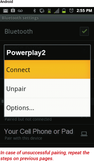 In case of unsuccessful pairing, repeat the steps on previous pages.Android