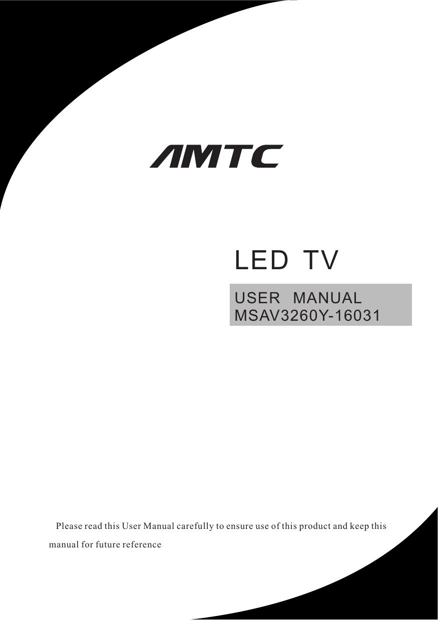 USER   MANUALMSAV3260Y-16031   Please read this User Manual carefully to ensure use of this product and keep this manual for future referenceLED  TV