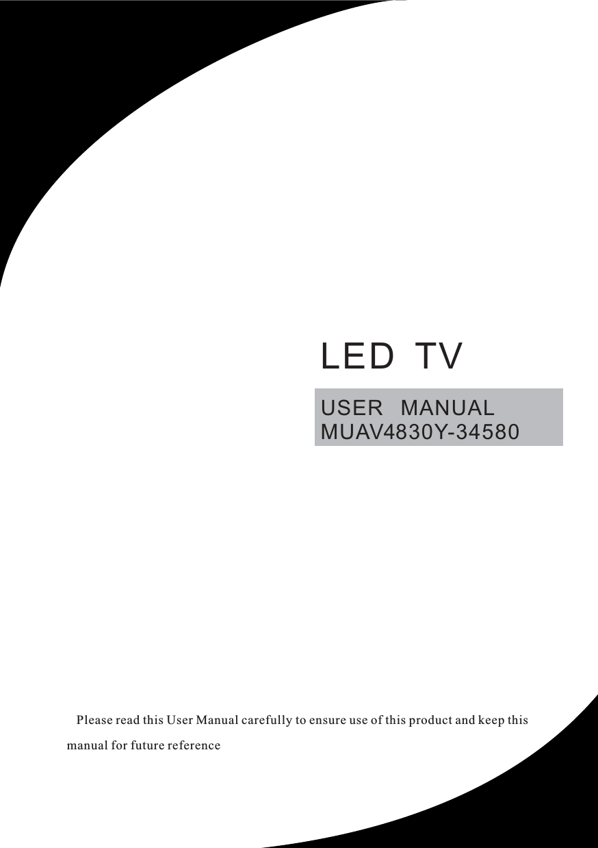 USER   MANUALMUAV30Y-34580    Please read this User Manual carefully to ensure use of this product and keep this manual for future referenceLED  TV