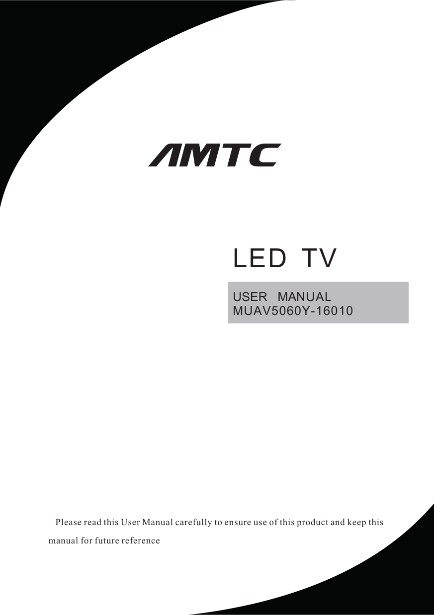    Please read this User Manual carefully to ensure use of this product and keep this manual for future referenceLED  TVUSER   MANUAL MUAV5060Y-16010 