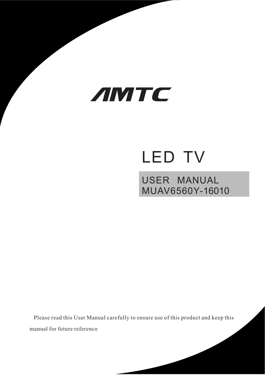 USER   MANUAL MUAV6560Y-16010   Please read this User Manual carefully to ensure use of this product and keep this manual for future referenceLED  TV