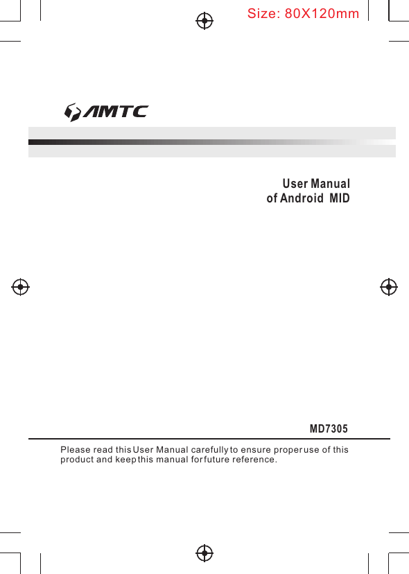 Please read this User Manual carefully to ensure proper use of thisproduct and keep this manual for future reference.User Manualof Android  MIDMD7305Size: 80X120mm