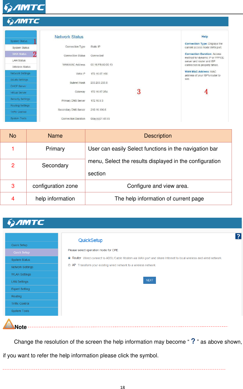                                                                     18     Note Change the resolution of the screen the help information may become “ ? ” as above shown, if you want to refer the help information please click the symbol.  No Name Description 1 Primary   User can easily Select functions in the navigation bar menu, Select the results displayed in the configuration section 2 Secondary 3 configuration zone Configure and view area. 4 help information   The help information of current page 