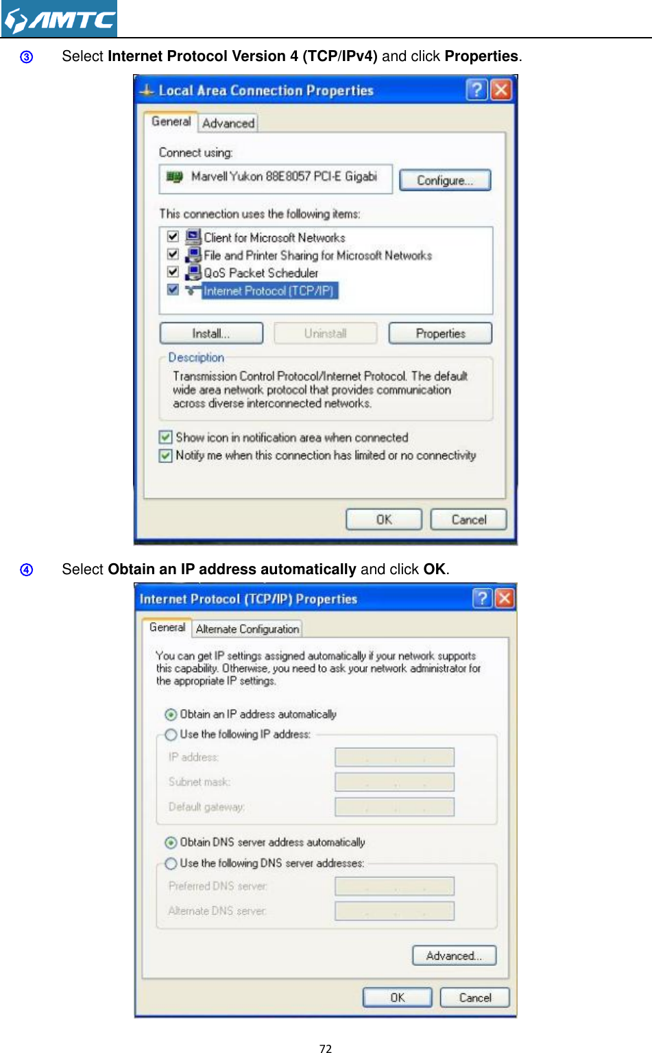                                                                     72  ③ Select Internet Protocol Version 4 (TCP/IPv4) and click Properties.  ④ Select Obtain an IP address automatically and click OK.  