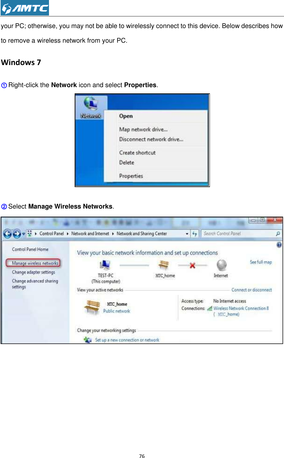                                                             76  your PC; otherwise, you may not be able to wirelessly connect to this device. Below describes how to remove a wireless network from your PC. Windows 7 ① Right-click the Network icon and select Properties.   ② Select Manage Wireless Networks.  