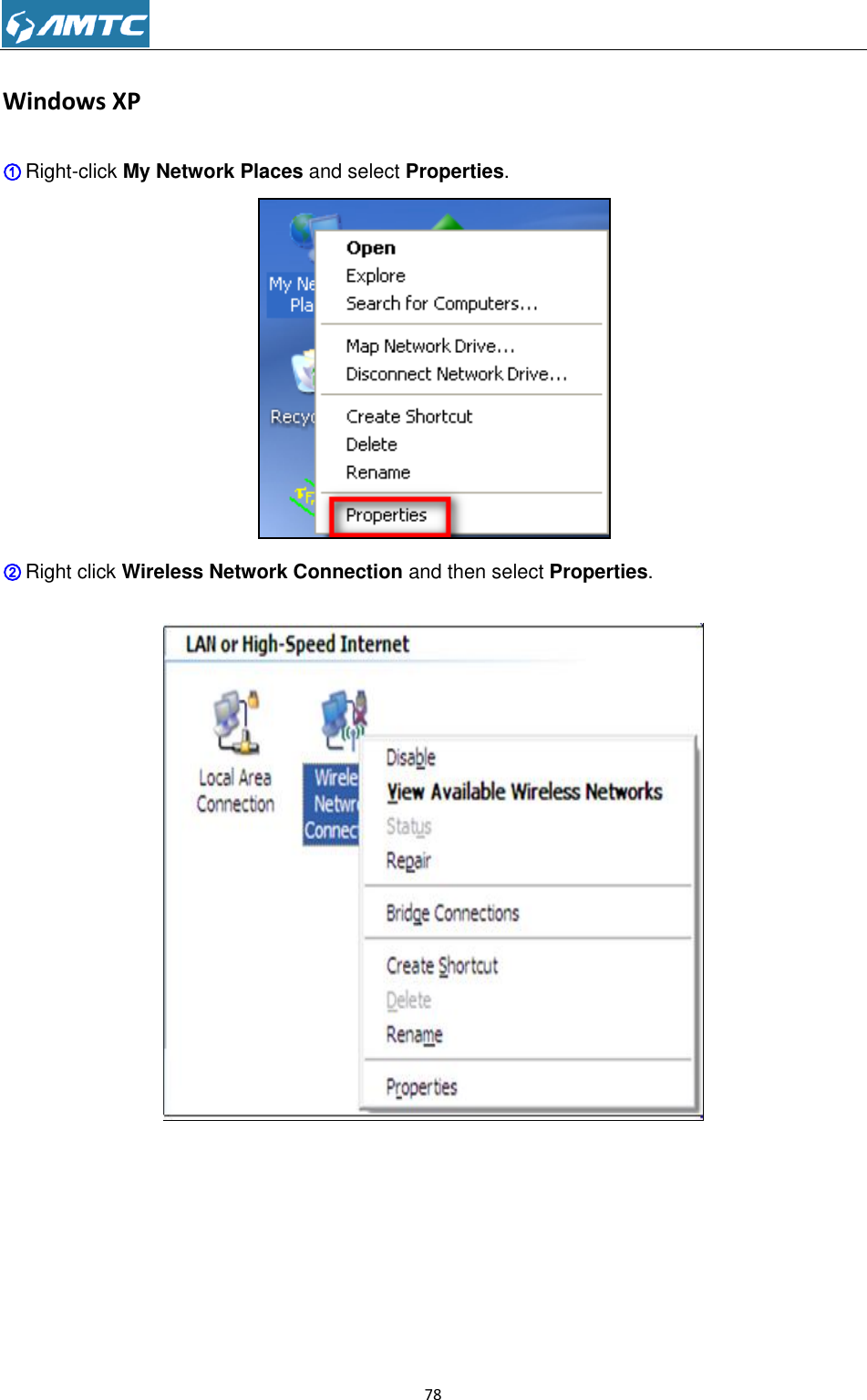                                                             78  Windows XP ① Right-click My Network Places and select Properties.  ② Right click Wireless Network Connection and then select Properties.   