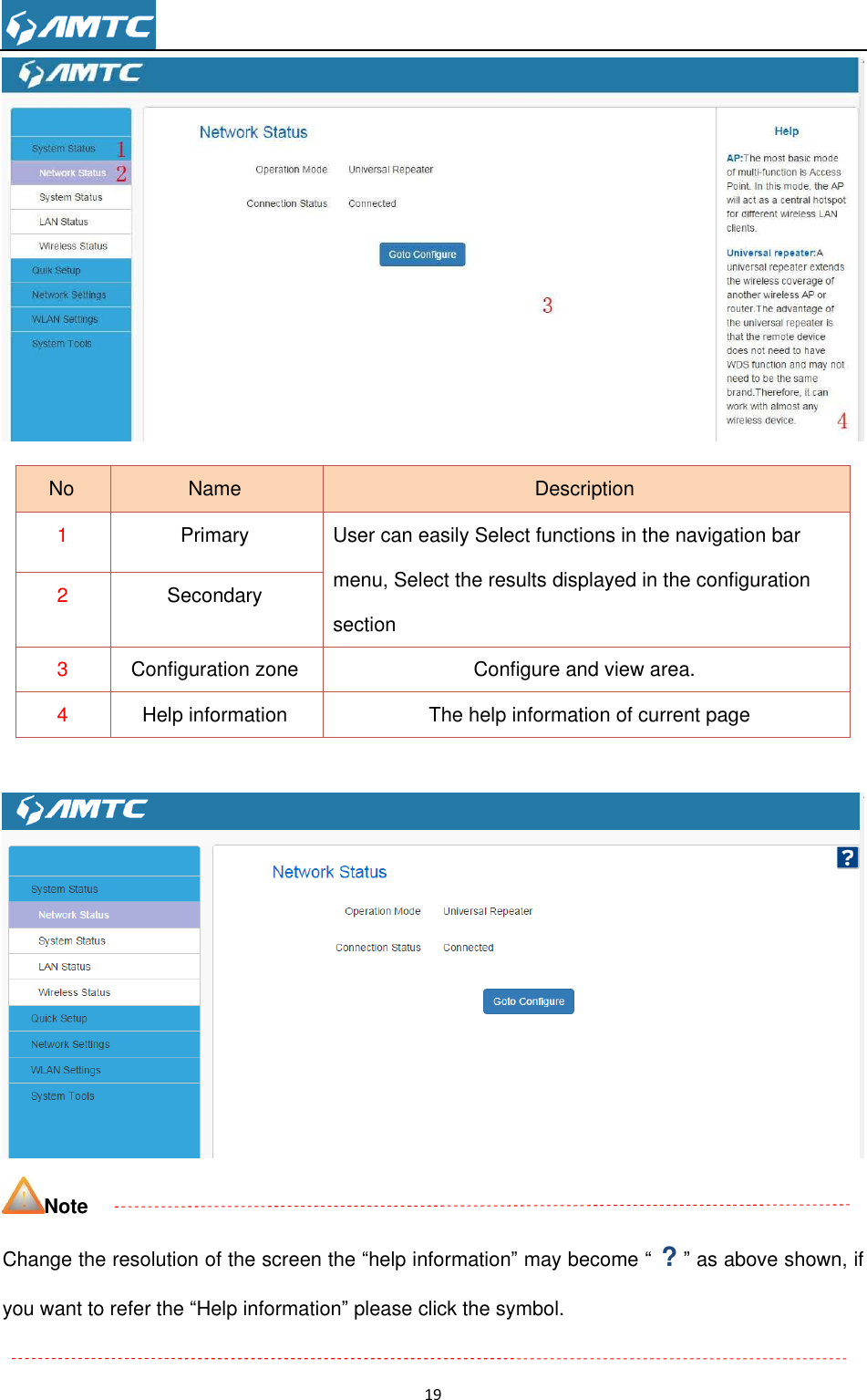                                                                     19     Note Change the resolution of the screen the ―help information‖ may become ― ? ‖ as above shown, if you want to refer the ―Help information‖ please click the symbol.  No Name Description 1 Primary   User can easily Select functions in the navigation bar menu, Select the results displayed in the configuration section 2 Secondary 3 Configuration zone Configure and view area. 4 Help information   The help information of current page 