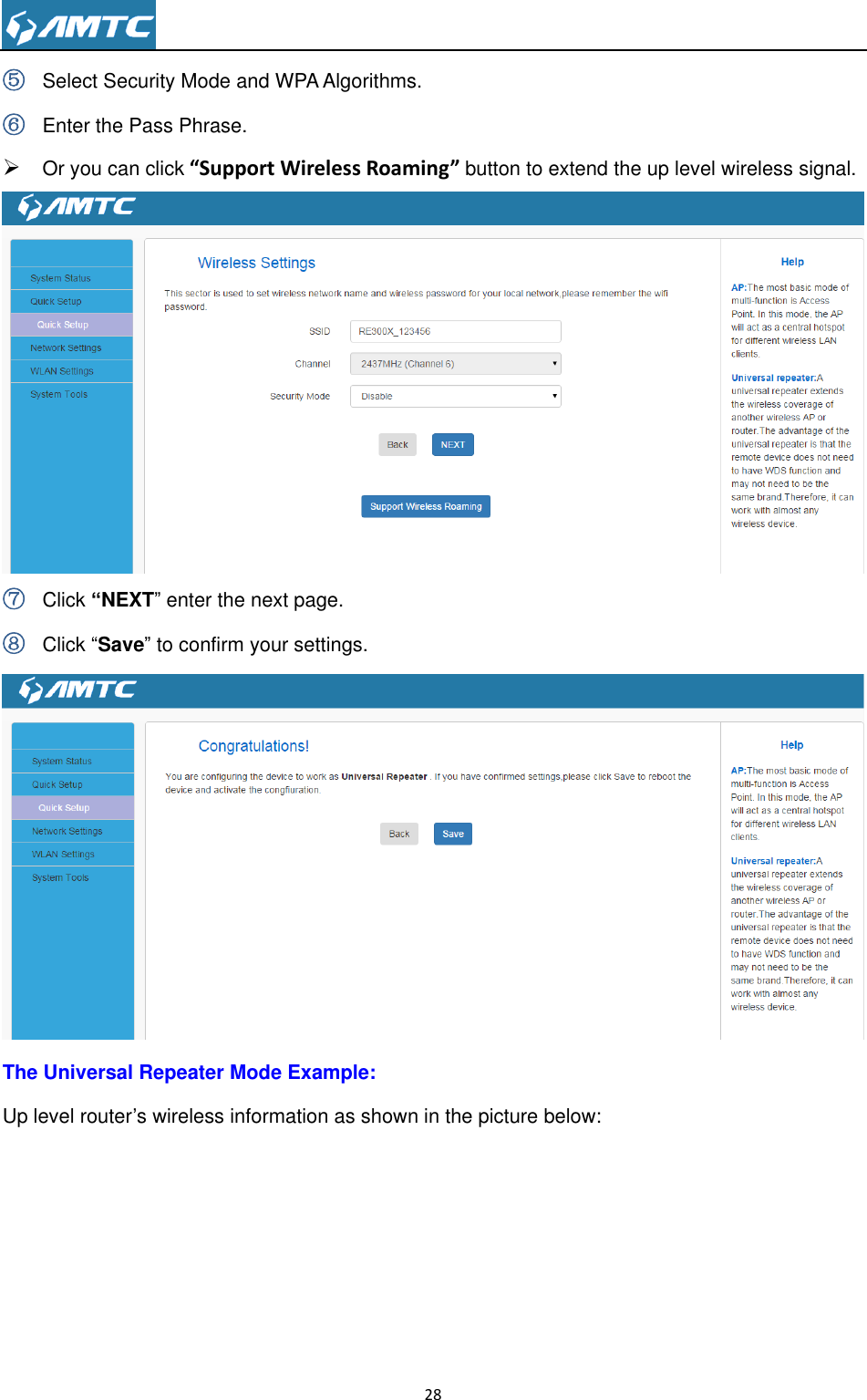                                                                     28  ⑤ Select Security Mode and WPA Algorithms. ⑥ Enter the Pass Phrase.  Or you can click “Support Wireless Roaming” button to extend the up level wireless signal.  ⑦ Click “NEXT‖ enter the next page. ⑧ Click ―Save‖ to confirm your settings.  The Universal Repeater Mode Example: Up level router’s wireless information as shown in the picture below: 