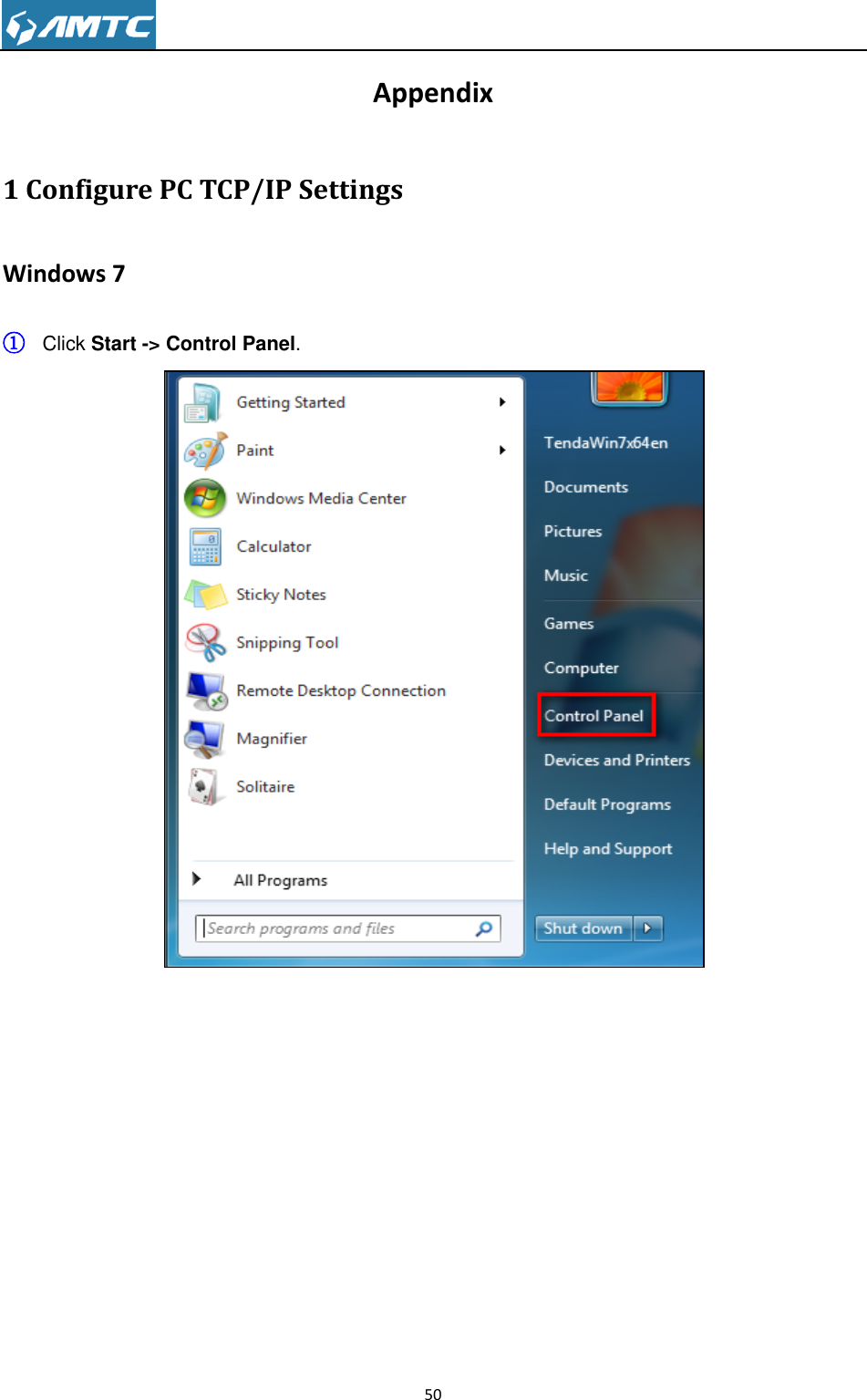                                                                     50  Appendix 1 Configure PC TCP/IP Settings Windows 7 ① Click Start -&gt; Control Panel.   