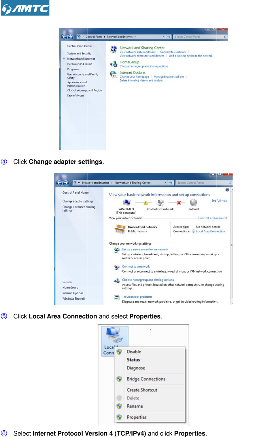  ④④④④ Click Change adapter settings⑤⑤⑤⑤ Click Local Area Connection⑥⑥⑥⑥ Select Internet Protocol Version 4 (TCP/IPv4) Change adapter settings.  Local Area Connection and select Properties.  Internet Protocol Version 4 (TCP/IPv4) and click Properties.   