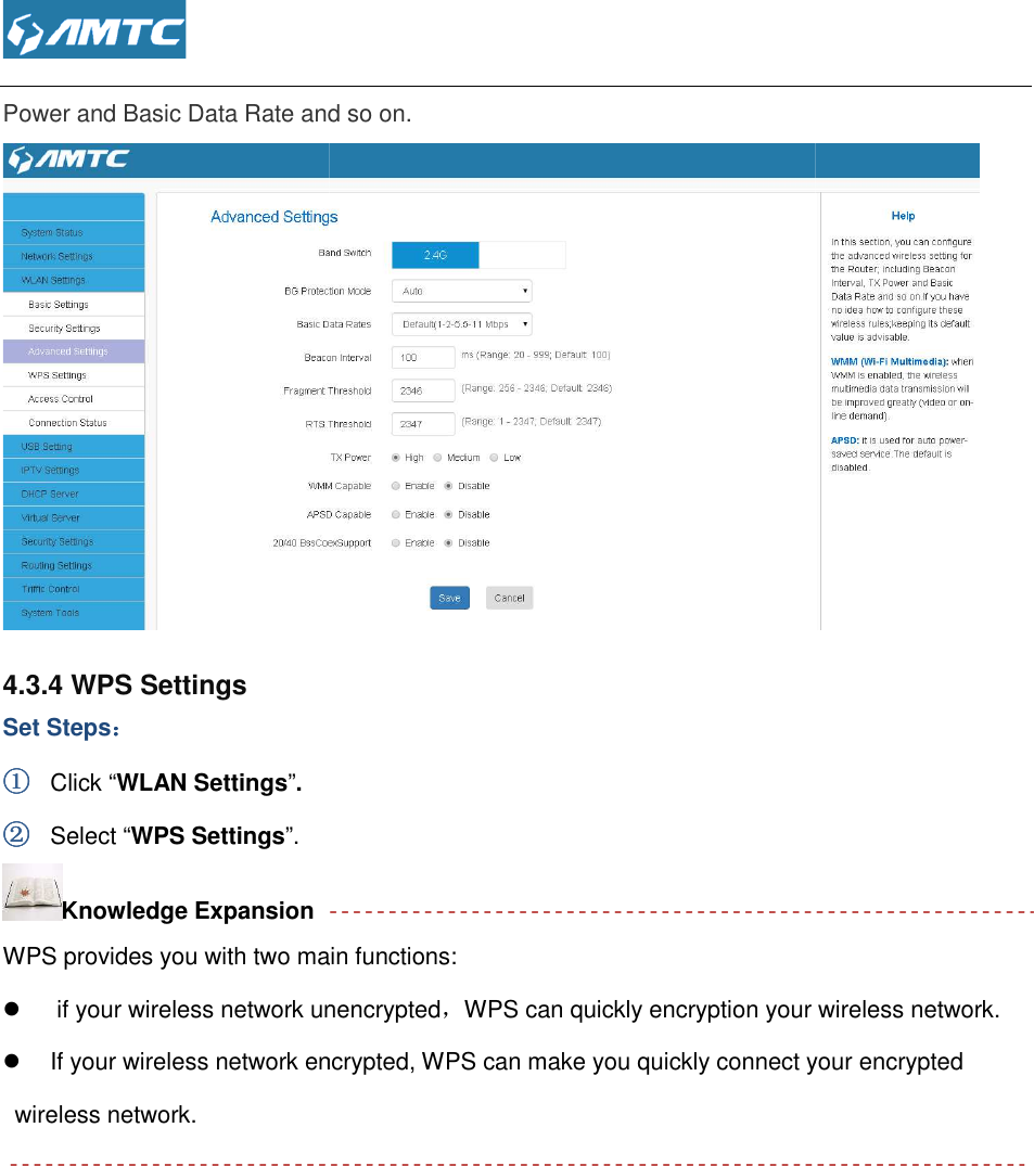  Power and Basic Data Rate and so on. 4.3.4 WPS Settings Set Steps：：：： ①①①① Click “WLAN Settings”. ②②②② Select “WPS Settings”. Knowledge Expansion WPS provides you with two main functions:   if your wireless network unencrypted  If your wireless network encrypted, WPS can make you quickly connect your encrypted wireless network.   Power and Basic Data Rate and so on.  provides you with two main functions: if your wireless network unencrypted，WPS can quickly encryption your wireless network.f your wireless network encrypted, WPS can make you quickly connect your encrypted  WPS can quickly encryption your wireless network. f your wireless network encrypted, WPS can make you quickly connect your encrypted 