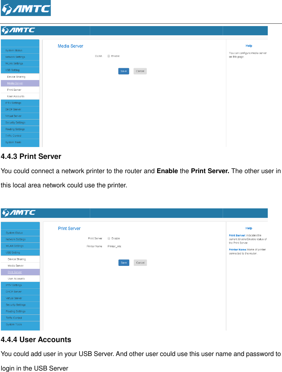  4.4.3 Print Server You could connect a network prithis local area network could use the printer.  4.4.4 User Accounts You could add user in your USB Server. And other user could use this user name and password to login in the USB Server  You could connect a network printer to the router and Enable the Print Server. this local area network could use the printer.  You could add user in your USB Server. And other user could use this user name and password to  Print Server. The other user in  You could add user in your USB Server. And other user could use this user name and password to 