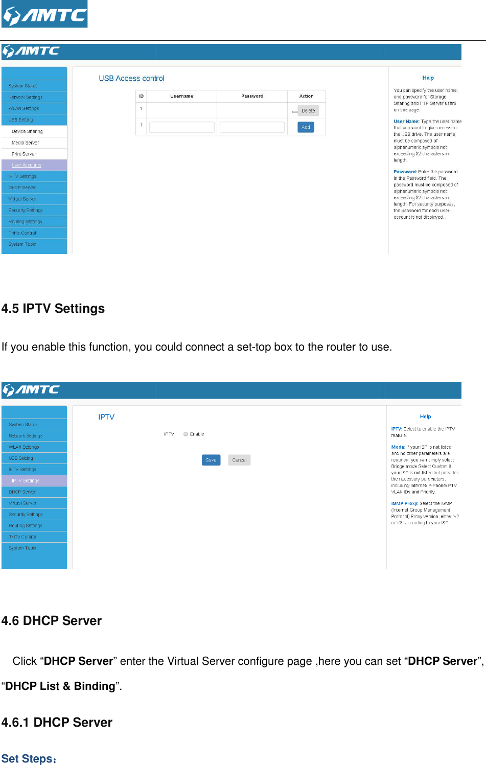   4.5 IPTV Settings If you enable this function, you could connect a set  4.6 DHCP Server Click “DHCP Server” enter the Virtual Server configure page ,here you can set “DHCP List &amp; Binding”.  4.6.1 DHCP Server  Set Steps：：：：  function, you could connect a set-top box to the router to use.enter the Virtual Server configure page ,here you can set  top box to the router to use.  enter the Virtual Server configure page ,here you can set “DHCP Server”, 