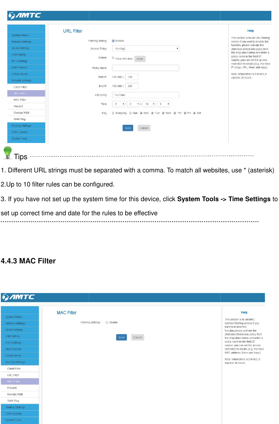                                                        Tips 1. Different URL strings must be separated with a comma. To match all websites, use * (asterisk)2.Up to 10 filter rules can be configured.3. If you have not set up the system time for this device, click set up correct time and date for the rules to be effective  4.4.3 MAC Filter                                                           . Different URL strings must be separated with a comma. To match all websites, use * (asterisk)to 10 filter rules can be configured. . If you have not set up the system time for this device, click System Tools set up correct time and date for the rules to be effective  . Different URL strings must be separated with a comma. To match all websites, use * (asterisk) Tools -&gt; Time Settings to  