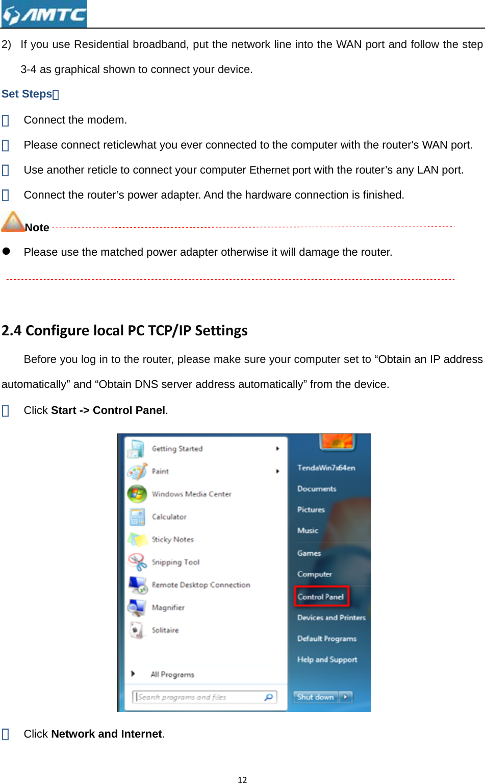 2) If yo3-4 aSet Step① Con② Ple③ Use④ ConNotz Ple  2.4CoBefautomat① Clic② Clic ou use Residas graphicaps： nnect the moase connecte another rennect the rote ase use theonfigurelfore you log tically” and “ck Start -&gt; Cck Network dential broal shown to codem. t reticlewhatticle to connuter’s powe matched poocalPCTin to the rou“Obtain DNSControl Panand Interneadband, put connect yourt you ever conect your cor adapter. Aower adapteTCP/IPSetuter, please S server addnel. et. 12the networkr device. onnected tomputer Ethend the hardwer otherwise ttingsmake sure dress automk line into tho the computernet port witware connecit will damayour compuatically” frome WAN portter with the rth the routerction is finisage the routeuter set to “Om the device t and follow router&apos;s WAr’s any LAN hed. er.  Obtain an IPe. the step N port. port.  address 