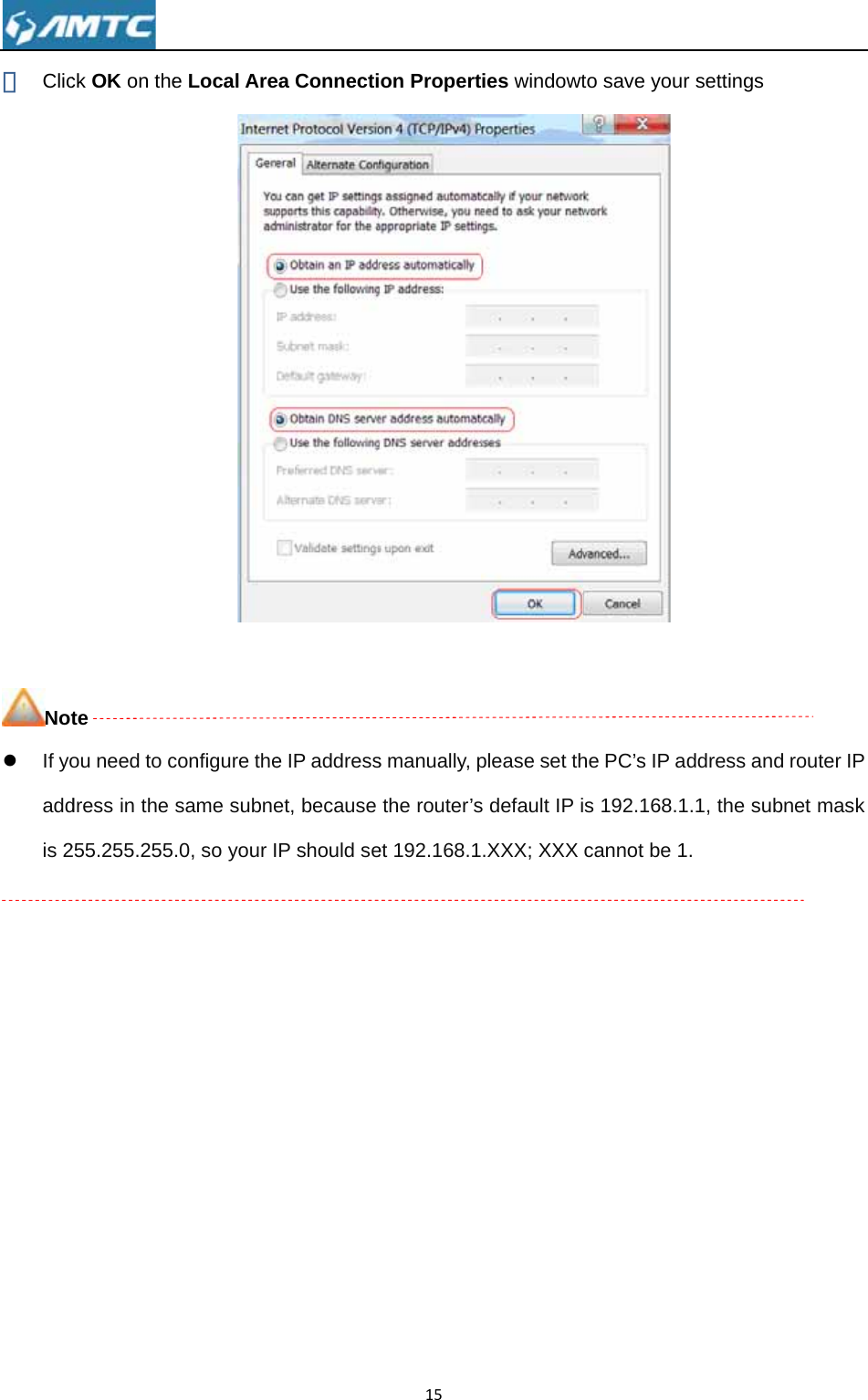 ⑧ Clic Notz If yoaddis 2            ck OK on thete ou need to cdress in the 255.255.255e Local Areconfigure thesame subne.0, so your Iea Connectie IP addresset, because P should se15on Properts manually, pthe router’set 192.168.1ies windowtplease set ths default IP i.XXX; XXX to save your he PC’s IP as 192.168.1cannot be 1r settings ddress and .1, the subn.   router IP net mask 