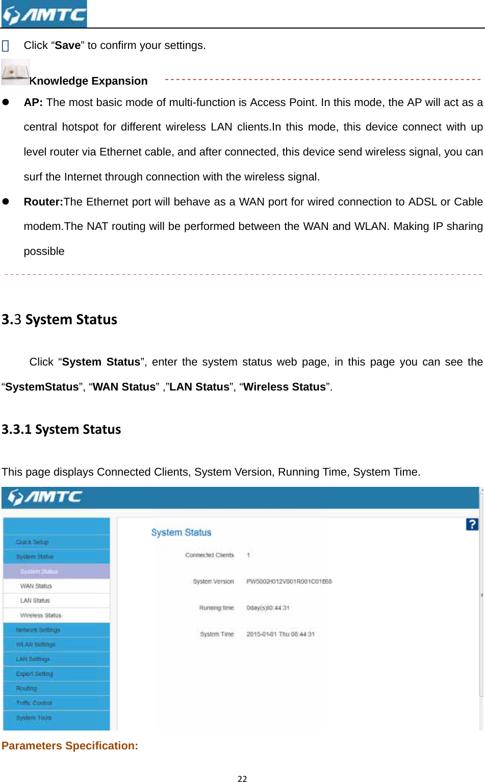 ⑥ ClicKnz APcenlevesurfz Roumodpos 3.3SyCl“System3.3.1SThis pagParame ck “Save” to nowledge E: The most bntral hotspotel router via f the Interneuter:The Etdem.The NAssible stemStatick “SystemmStatus”, “WSystemStage displays eters Specifconfirm youExpansion basic mode t for differenEthernet caet through cohernet port AT routing wtusm Status”, eWAN StatusatusConnected fication: ur settings.of multi-funnt wireless Lable, and aftonnection wwill behave will be perforenter the sys” ,”LAN StaClients, Sys22ction is AccLAN clientser connecteith the wireleas a WAN rmed betweeystem statusatus”, “Wirelstem Versioness Point. In.In this moded, this devicess signal. port for wireen the WANs web pageless Statusn, Running Tn this mode,de, this devce send wireed connectioN and WLANe, in this pag”.Time, System, the AP willvice connecteless signal,on to ADSL N. Making IPge you canm Time.  act as a t with up , you can or Cable P sharing  see the  