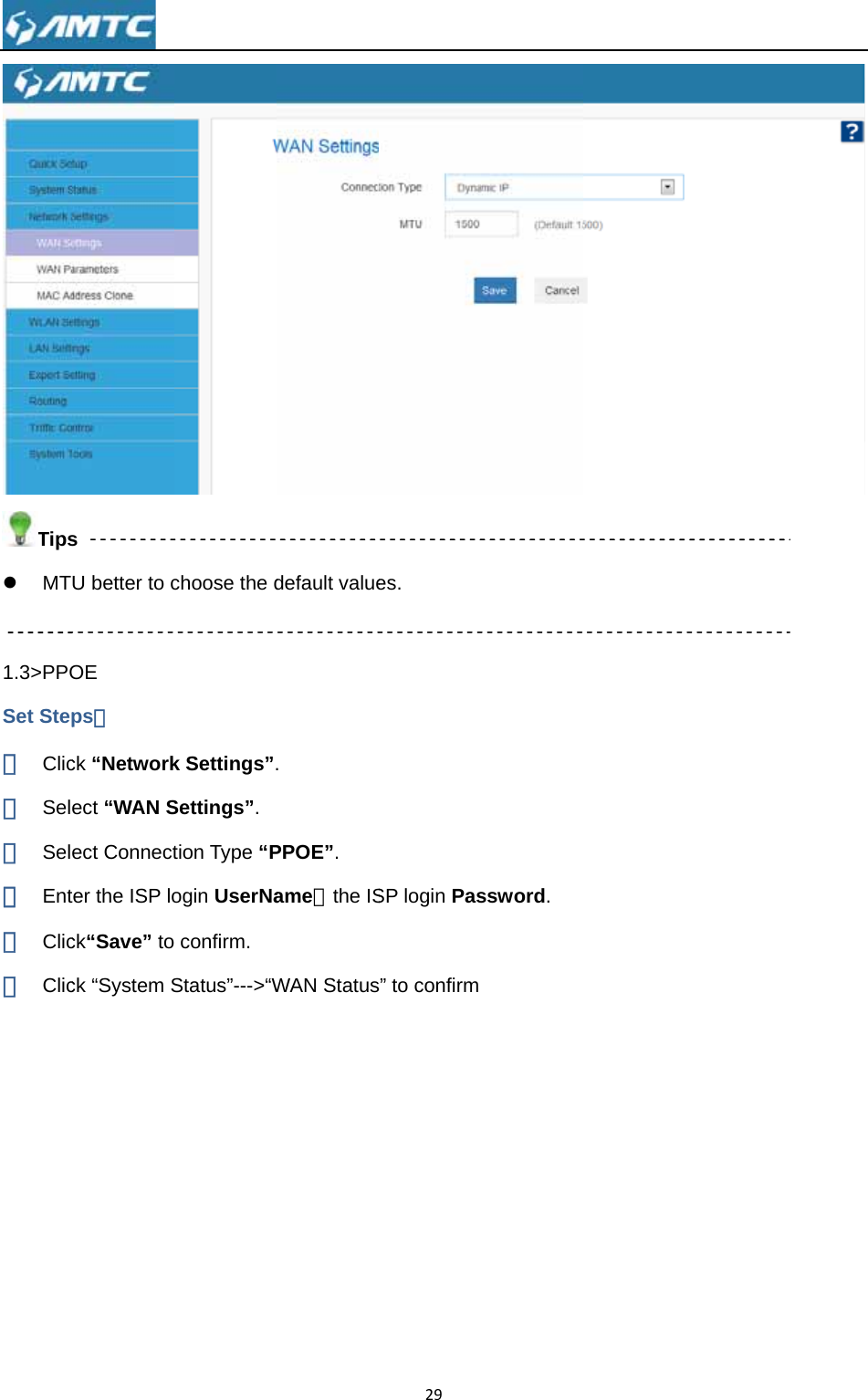 Tipsz MT 1.3&gt;PPOSet Step① Clic② Sel③ Sel④ Ent⑤ Clic⑥ Clic  s U better to cOE ps： ck “Networkect “WAN Sect Connectter the ISP lock“Save” tock “System Schoose the dk Settings”.Settings”. tion Type “Pogin UserNa confirm.   Status”---&gt;“Wdefault value. PPOE”. ame，the ISWAN Status29es. SP login Pass” to confirm ssword.   