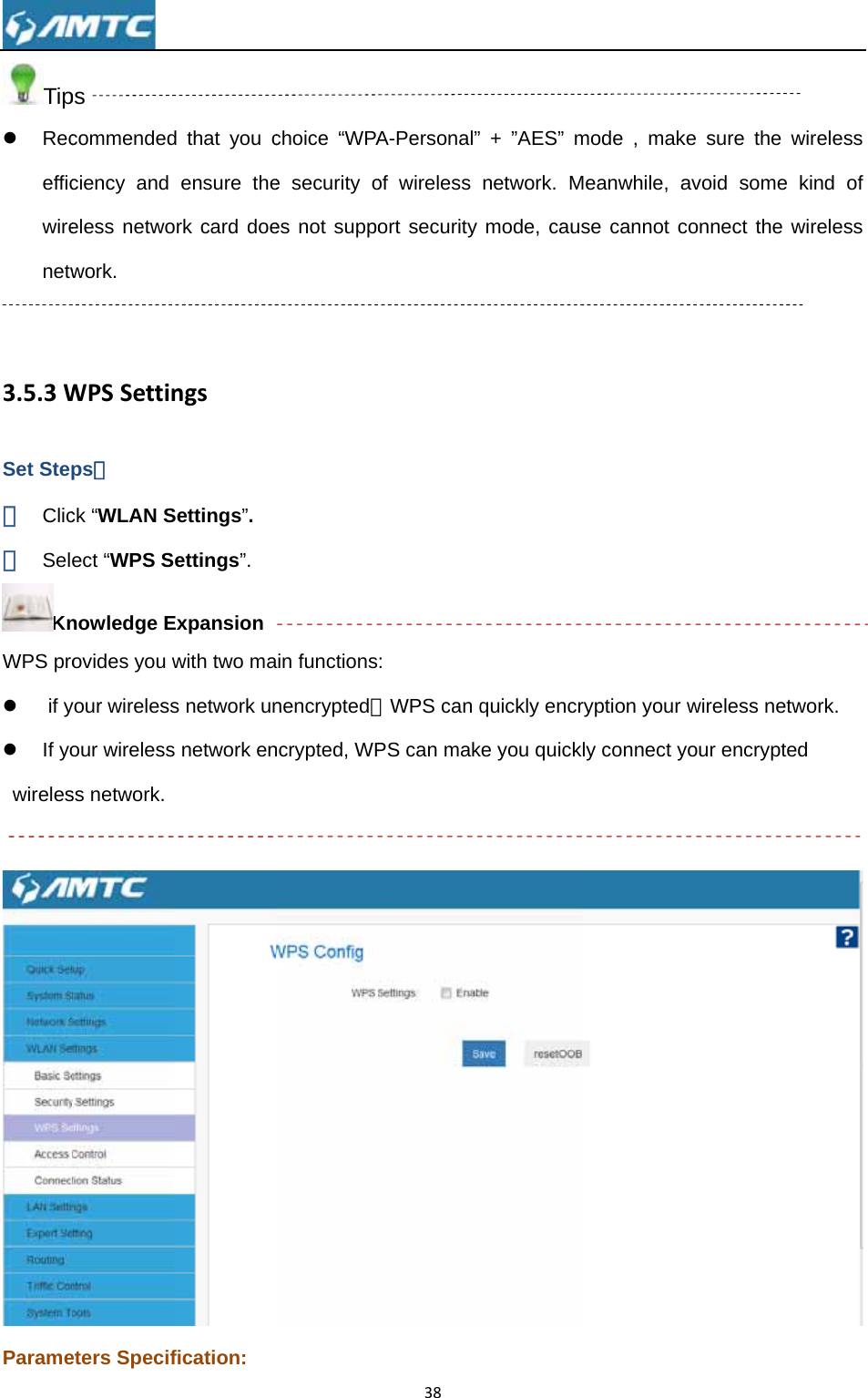 Tipz Recefficwirenetw 3.5.3WSet Step① Clic② SelKnWPS proz  if yz If yowireles Parame ps commendedciency and eless netwowork.  WPSSettinps： ck “WLAN Sect “WPS Snowledge Eovides you wyour wirelessour wirelessss network. eters Specifd that you censure theork card doengsSettings”. ettings”. Expansion with two mas network uns network enfication: choice “WPAe security oes not suppoain functionsnencrypted，ncrypted, WP38A-Personal”of wireless ort security : WPS can qPS can mak + ”AES” mnetwork. Mmode, causquickly encrke you quickmode , makMeanwhile, ase cannot cryption your ly connect yke sure the avoid someconnect the wireless neyour encryptwireless e kind of wireless twork. ted  