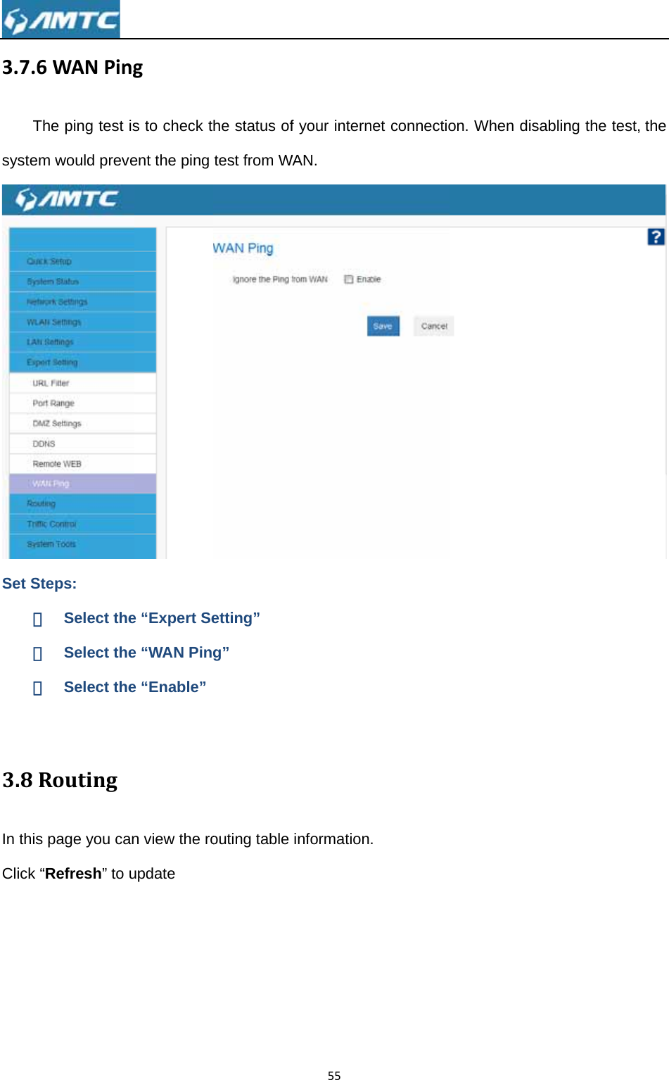 3.7.6WThesystem wSet Step① ② ③  3.8RoIn this pClick “R WANPinge ping test iswould preveps: Select theSelect theSelect theoutingage you canRefresh” to ugs to check tent the ping e “Expert See “WAN Pine “Enable” n view the roupdate he status oftest from Wetting” g” outing table 55f your internWAN. informationnet connectio. on. When disabling the test, the  
