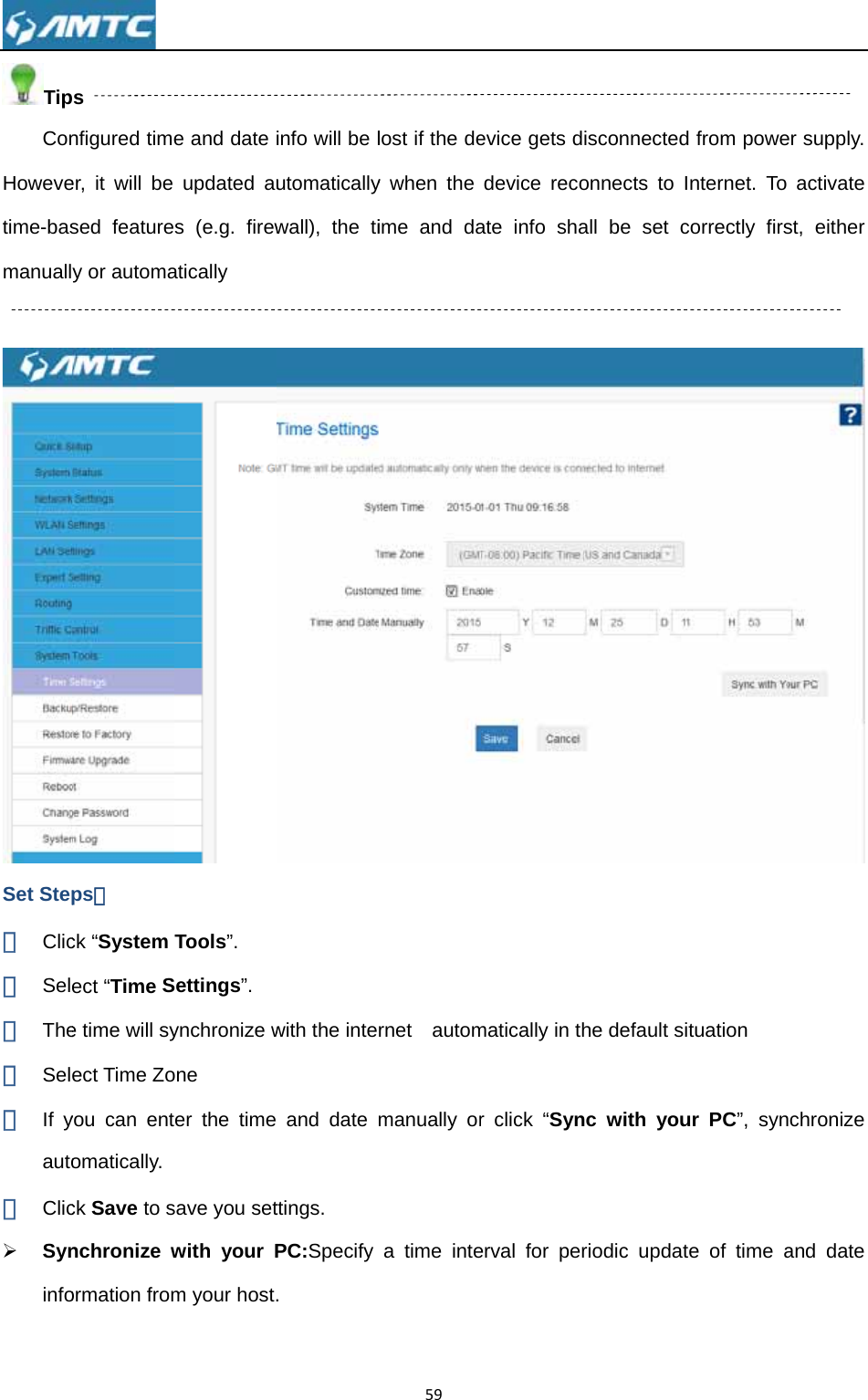 TipConHowevetime-basmanuall Set Step① Clic② Sel③ The④ Sel⑤ If yauto⑥ Clic¾ Syninfo ps nfigured timeer, it will be sed featurey or automaps： ck “System ect “Time Se time will syect Time Zoyou can entomatically. ck Save to snchronize wormation frome and date updated aus (e.g. firewatically Tools”. Settings”. ynchronize wone er the timesave you setwith your Pm your host.info will be lutomaticallywall), the tiwith the inte and date ttings.PC:Specify . 59lost if the dey when the ime and darnet  autommanually ora time inteevice gets ddevice recoate info shamatically in thr click “Synerval for perisconnectedonnects to Iall be set che default sinc with youriodic updatd from poweInternet. To correctly firsituation  ur PC”, synte of time aer supply. activate st, either  nchronize and date 