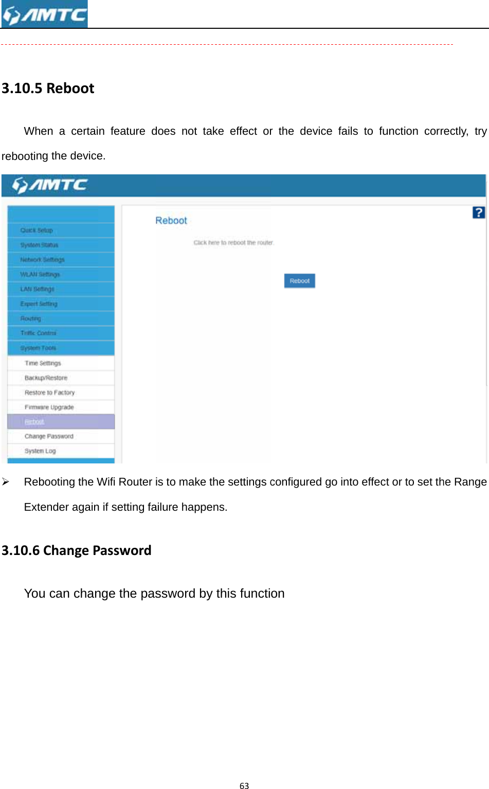  3.10.5Whrebootin¾ RebExt3.10.6You 5Rebooten a certaing the devicebooting the Wender againChangePu can chann feature de.Wifi Router n if setting faPasswordnge the pasdoes not takis to make thailure happessword by 63ke effect orhe settings cns. this functir the deviceconfigured gon e fails to fugo into effecunction corrt or to set thectly, try  he Range 