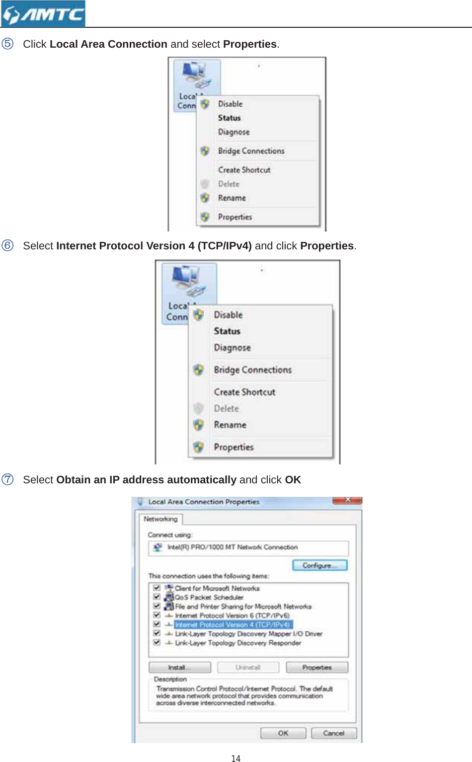 14ĻClick Local Area Connection and select Properties.ļSelect Internet Protocol Version 4 (TCP/IPv4) and click Properties.ĽSelect Obtain an IP address automatically and click OK