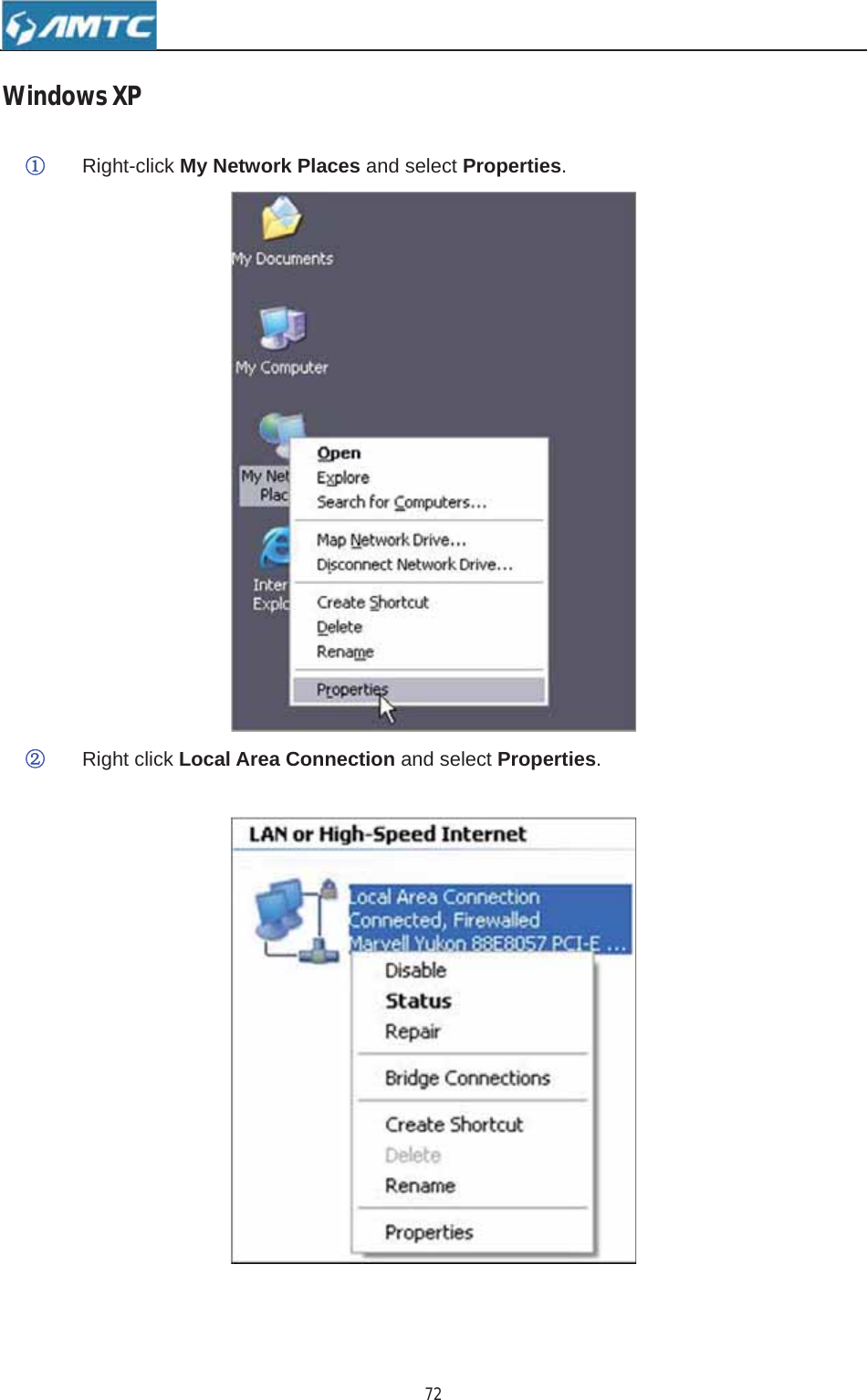 72WindowsXPķRight-click My Network Places and select Properties.ĸRight click Local Area Connection and select Properties.