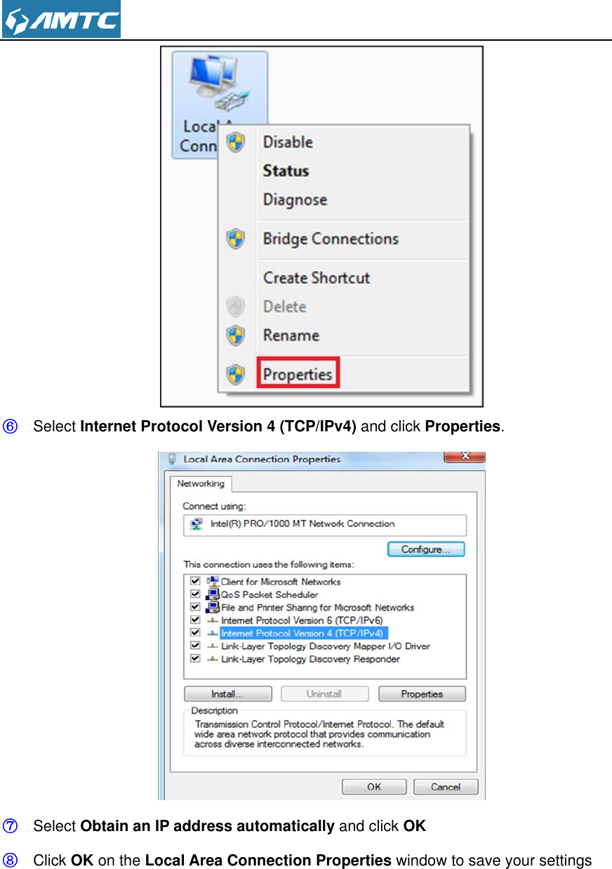   ⑥ Select Internet Protocol Version 4 (TCP/IPv4) and click Properties.  ⑦ Select Obtain an IP address automatically and click OK ⑧ Click OK on the Local Area Connection Properties window to save your settings 