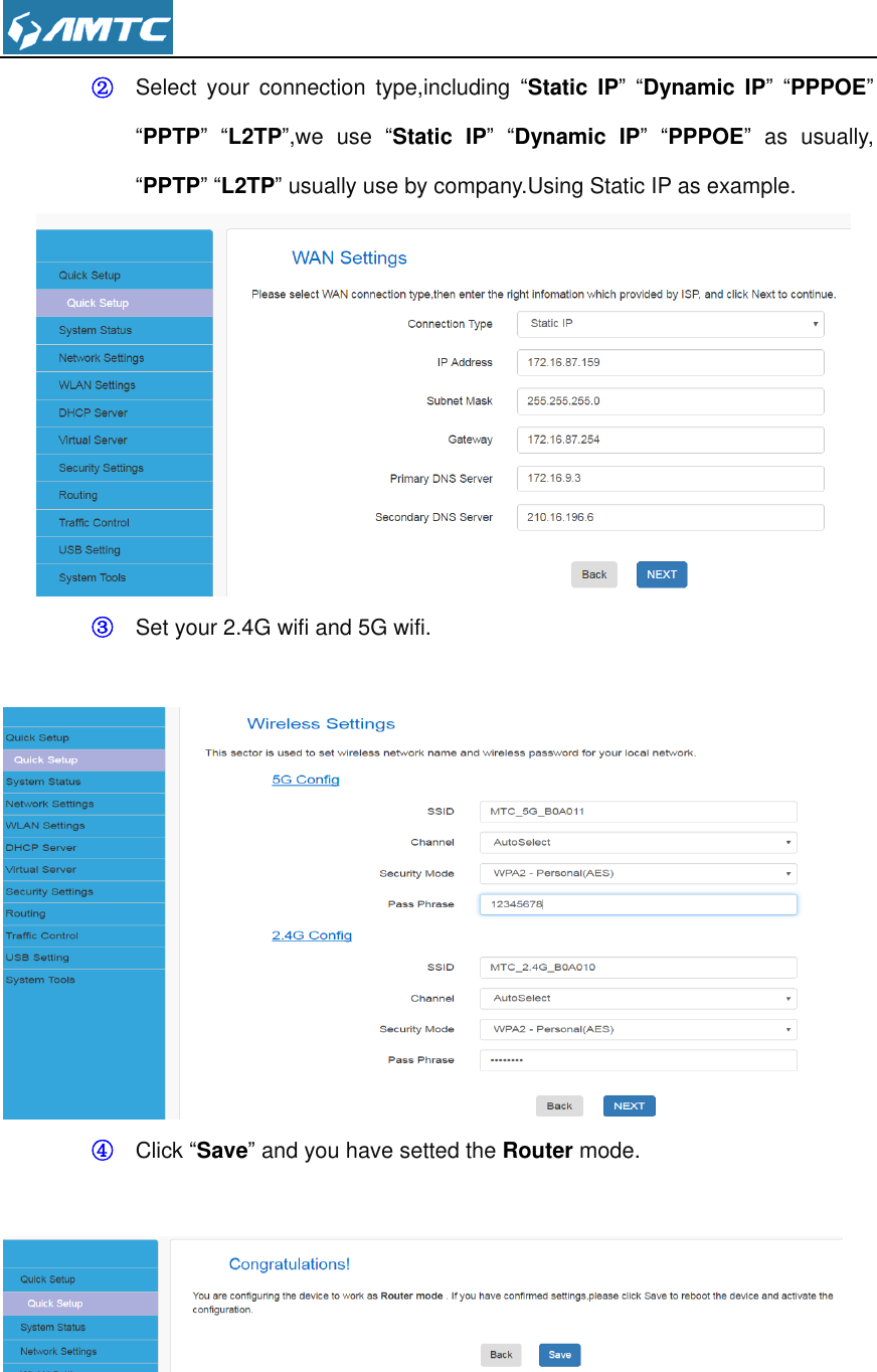  ② Select  your  connection  type,including  “Static  IP” “Dynamic  IP” “PPPOE” “PPTP” “L2TP”,we  use  “Static  IP” “Dynamic  IP” “PPPOE”  as  usually, “PPTP” “L2TP” usually use by company.Using Static IP as example.  ③ Set your 2.4G wifi and 5G wifi.       ④ Click “Save” and you have setted the Router mode.       