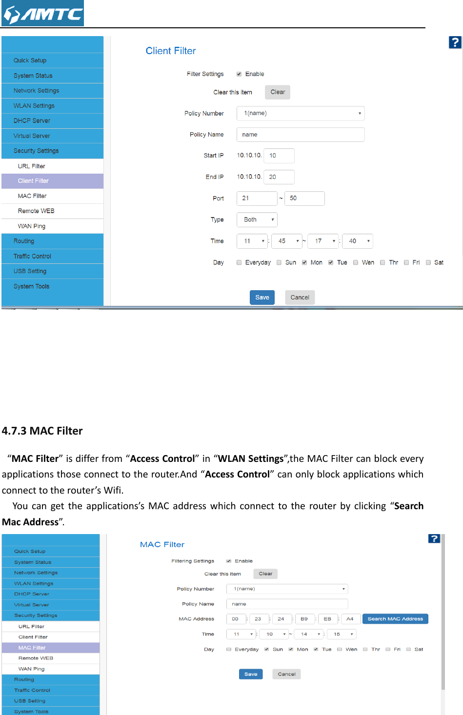       4.7.3 MAC Filter  “MAC Filter” is differ from “Access Control” in “WLAN Settings”,the MAC Filter can block every applications those connect to the router.And “Access Control” can only block applications which connect to the router’s Wifi.   You can get the  applications’s MAC  address which  connect to the router by clicking  “Search Mac Address”.   