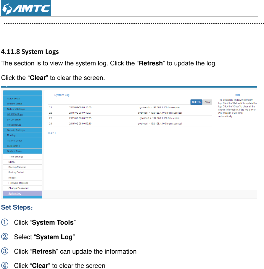    4.11.8 System Logs The section is to view the system log. Click the “Refresh” to update the log.   Click the “Clear” to clear the screen.  Set Steps： ① Click “System Tools” ② Select “System Log” ③ Click “Refresh” can update the information ④ Click “Clear” to clear the screen             