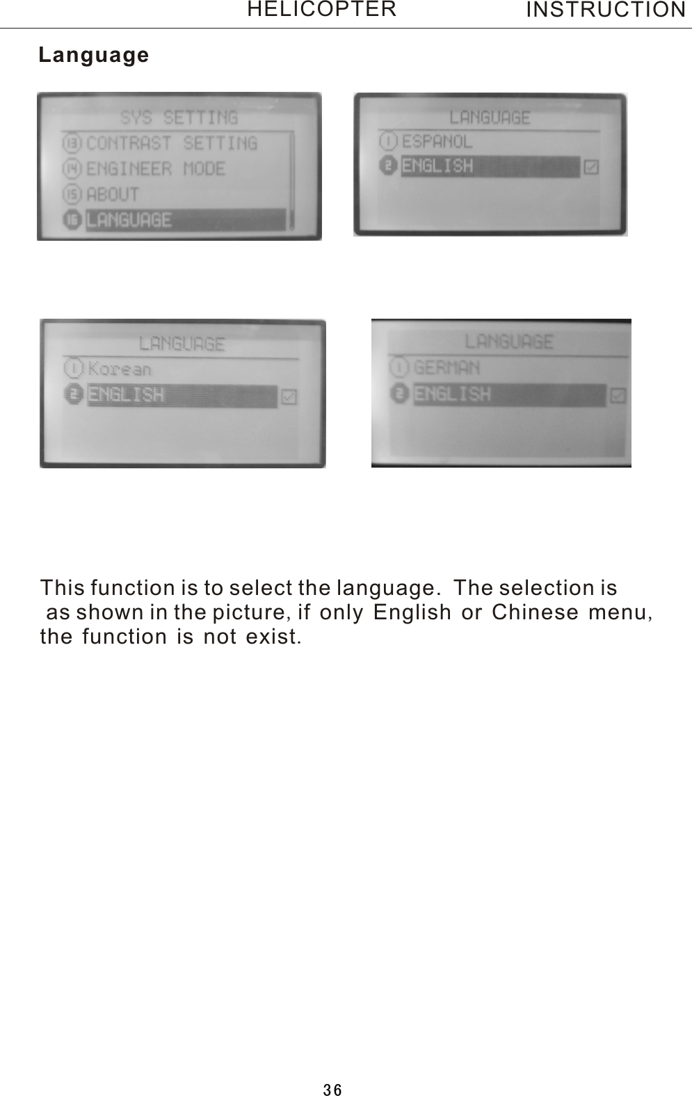 LanguageThis function is to select the language.    The selection is as shown in the picture,if only English or Chinese menu,the function is not exist.INSTRUCTIONHELICOPTER36