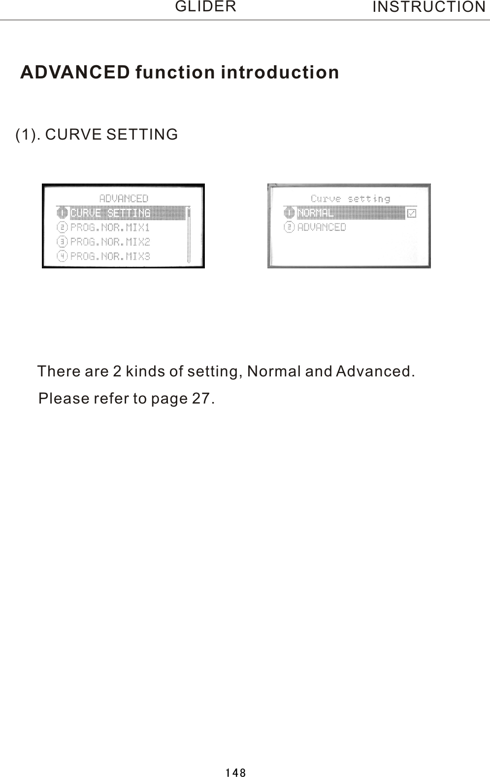 ADVANCED function introduction(1). CURVE SETTINGThere are 2 kinds of setting, Normal and Advanced.Please refer to page 27.INSTRUCTIONGLIDER148