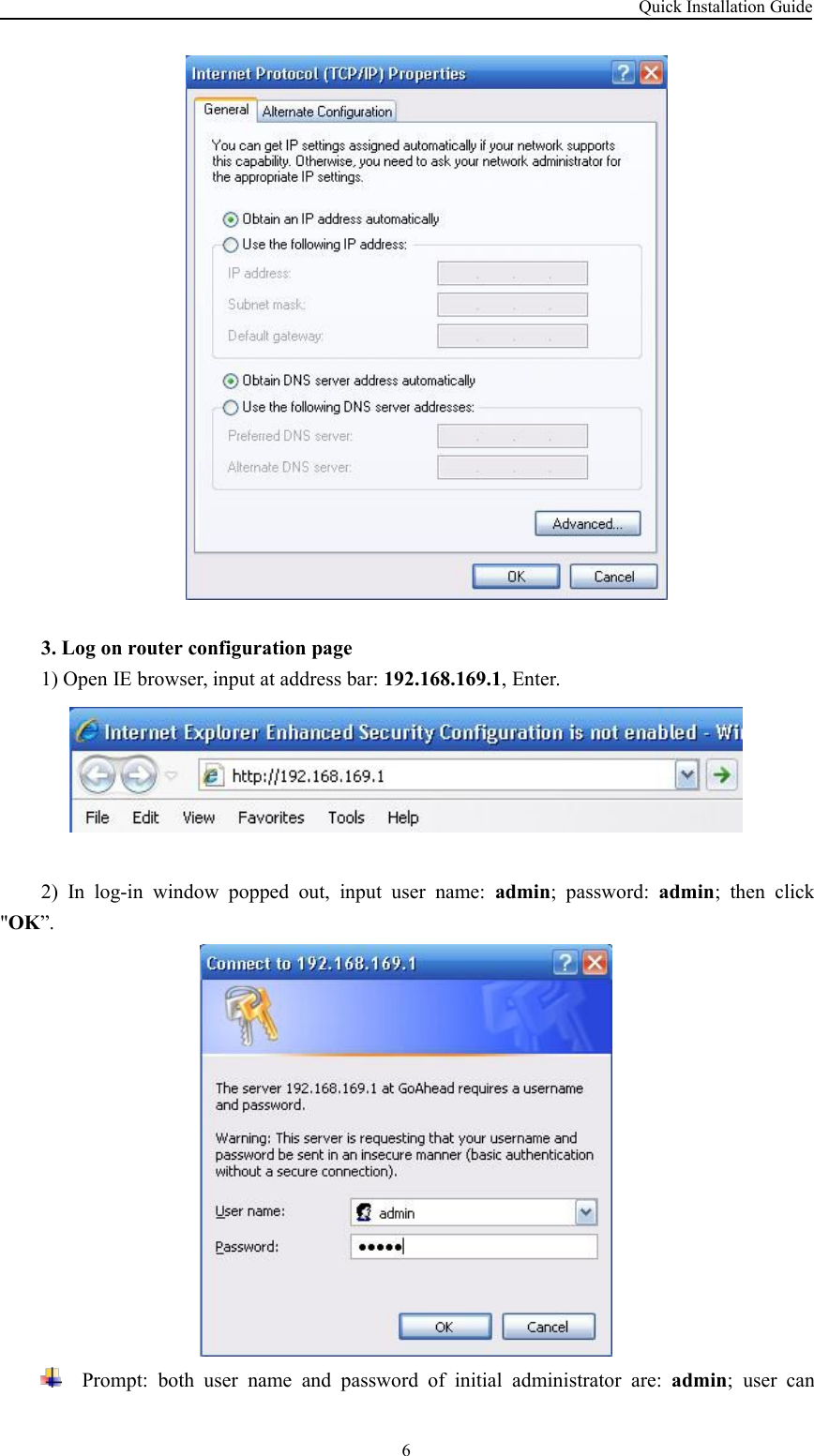 Quick Installation Guide63. Log on router configuration page1) Open IE browser, input at address bar: 192.168.169.1, Enter.2) In log-in window popped out, input user name: admin; password: admin; then click&quot;OK”.Prompt: both user name and password of initial administrator are: admin; user can