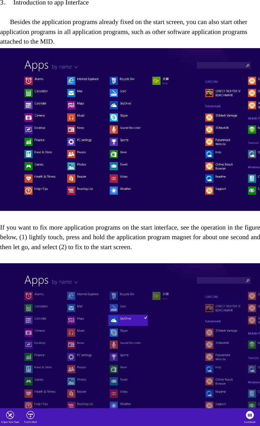  3．  Introduction to app Interface          Besides the application programs already fixed on the start screen, you can also start other application programs in all application programs, such as other software application programs attached to the MID.   If you want to fix more application programs on the start interface, see the operation in the figure below, (1) lightly touch, press and hold the application program magnet for about one second and then let go, and select (2) to fix to the start screen.   