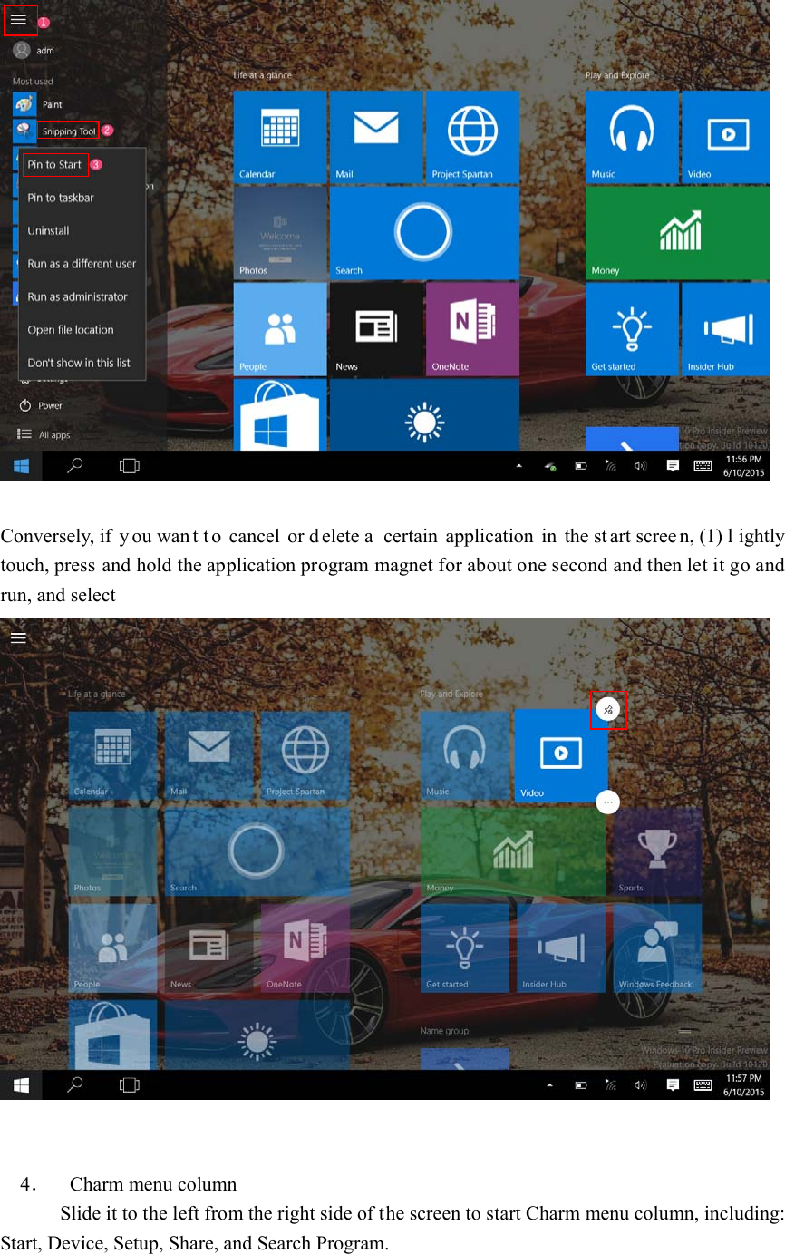     Conversely, if  y ou wan t t o cancel or d elete a  certain application in the st art scree n, (1) l ightly touch, press and hold the application program magnet for about one second and then let it go and run, and select                                 4．   Charm menu column             Slide it to the left from the right side of the screen to start Charm menu column, including: Start, Device, Setup, Share, and Search Program.    