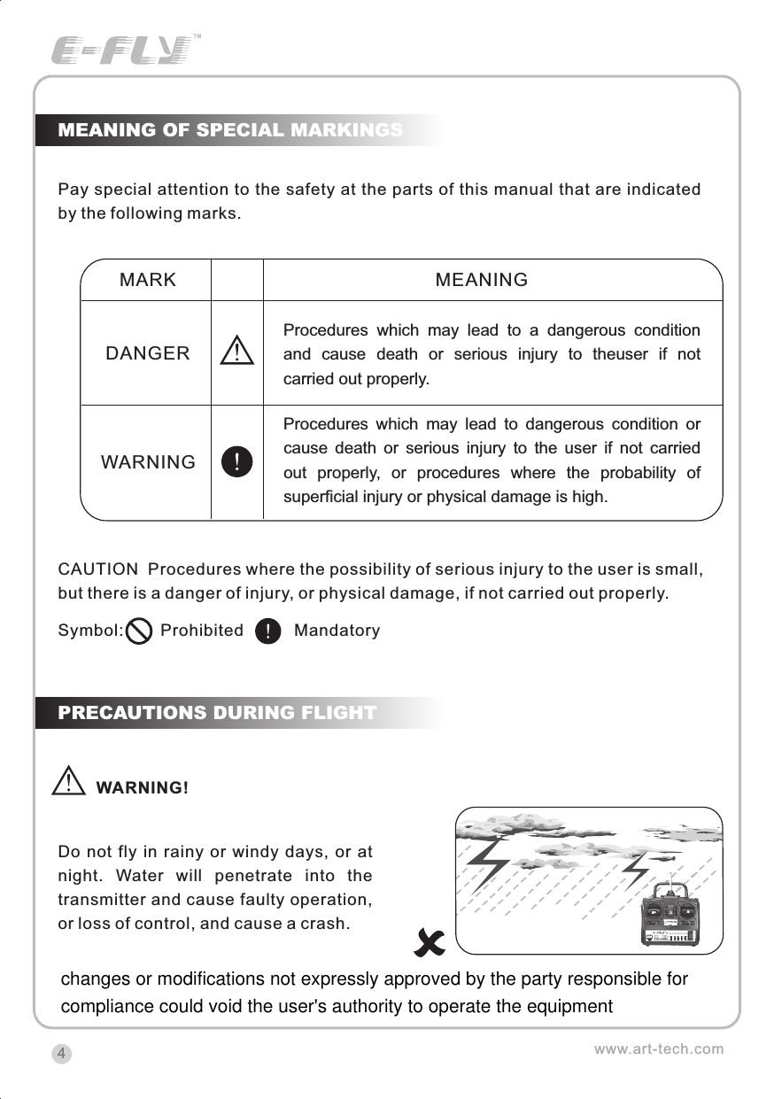 4Pay special attention to the safety at the parts of this manual that are indicated by the following marks.Do  not  fly  in  rainy  or windy  days, or at night.  Water  will  penetrate  into  the transmitter and cause faulty operation, or loss of control, and cause a crash.MEANING OF SPECIAL MARKINGSPRECAUTIONS DURING FLIGHTwww.art-tech.comCAUTION  Procedures where the possibility of serious injury to the user is small, but there is a danger of injury, or physical damage, if not carried out properly.Symbol:        Prohibited           MandatoryMARKDANGERWARNINGMEANINGProcedures  which  may  lead  to  a  dangerous  condition and  cause  death  or  serious  injury  to  theuser  if  not carried out properly.                                           Procedures  which  may  lead  to  dangerous  condition  or cause  death  or  serious  injury  to  the  user  if  not  carried out  properly,  or  procedures  where  the  probability  of superficial injury or physical damage is high.WARNING!CERTIFICATIONWe offer  35Mhz,  41Mhz  and  72Mhz  transmitter. The 40Mhz or 41Mhz transmitter has CE certification and the 72Mhz transmitter has FCC certification.36Mhz,  40Mhz,  35Mhz,  36Mhz, CERTIFICATION1.2.3.4.5.6. PitchUndercarriageRudderThrottleServos Black Red WhiteElevatorAileronOperating voltage: 4.5V-6.5VCurrent drain: 10mANumber of channels: 6CHSystem: FM(PPM) Single conversionSensitivity: 1VWeight: 15gSize(L x W x H): 47mm x 24mm x 12mmRange(Height): 500mRange(Distance): 400mAdjacent channel rejection: -65dBm 16kHzAvailable  35MHz  receiver  is  compatible  with  JR  transmitter,  40  Mhz receiver  is  compatible  with  JR  transmitter  72  Mhz  receiver  is  compatible Futaba transmitter.Caution: When you plug the servo cable into the receiver, the black wire of the servo cable should be nearest to the outside of the receiver box.SERVOWe offer 6gram, 9gram and 17gram servos for selection. We offer 3 servos in one package.CRYSTALThe crystal is located on the side of  the receiver.Output / battery connectorAileron servo (Ch1)    Elevator servo (Ch2)Throttle servo (Ch3)   Rudder servo (Ch4)MANUAL FOR BRUSHED ESCFeatures：   Can control the motor run deasil and anti-clockwise.   Full proportional liner.   Auto cut-off for low voltage.   Signal loss protection: while no signal received, the ESC will auto cut-off   In order not to hurt anyone due to out of control.Assembling：1.Turn the transmitter on and push the throttle into minimum.2.Plug the signal wire to the receiver and make sure all is correct.3.Connect  the  battery  and  ESC  and  pay  attention  to  the  polarity,  or  that  can cause  the  damage  to  ESC.  If  there  is  the  sound  like  &ldquo;beep&rdquo;,  that  means everything  is  ok.  If  not,  please  check  whether  is  ok,  like  the  wire  connection, battery and the position of throttle.4.After  the  Beep  sound  is over, you can  start  the  motor  by moving the throttle.5.If  the  motor  runs in the  opposite direction as what you want, you can change the connector of motor.6.The connections between motor and ESC should be well protected, or that can cause the damage to ESC7.Please use this ESC under the working currency.8.When the battery voltage is under the safety level or there is signal received, ESC will auto cut off the supply for motor.Signal connector for receiver：white：Signal wireRed: positiveBlack: negativeBattery connectorConnector for motorSpecifications：     30A     Input voltage:5V~14.4V     Output currency:30A/50A (Max)        BEC:5V/1A     Auto cut-off voltage:5V     Starting: throttle in min               (Starting point:1.0-1.5ms)     Dimension:21 x 32 x 10mm     Weight:15gchanges or modifications not expressly approved by the party responsible for compliance could void the user's authority to operate the equipment