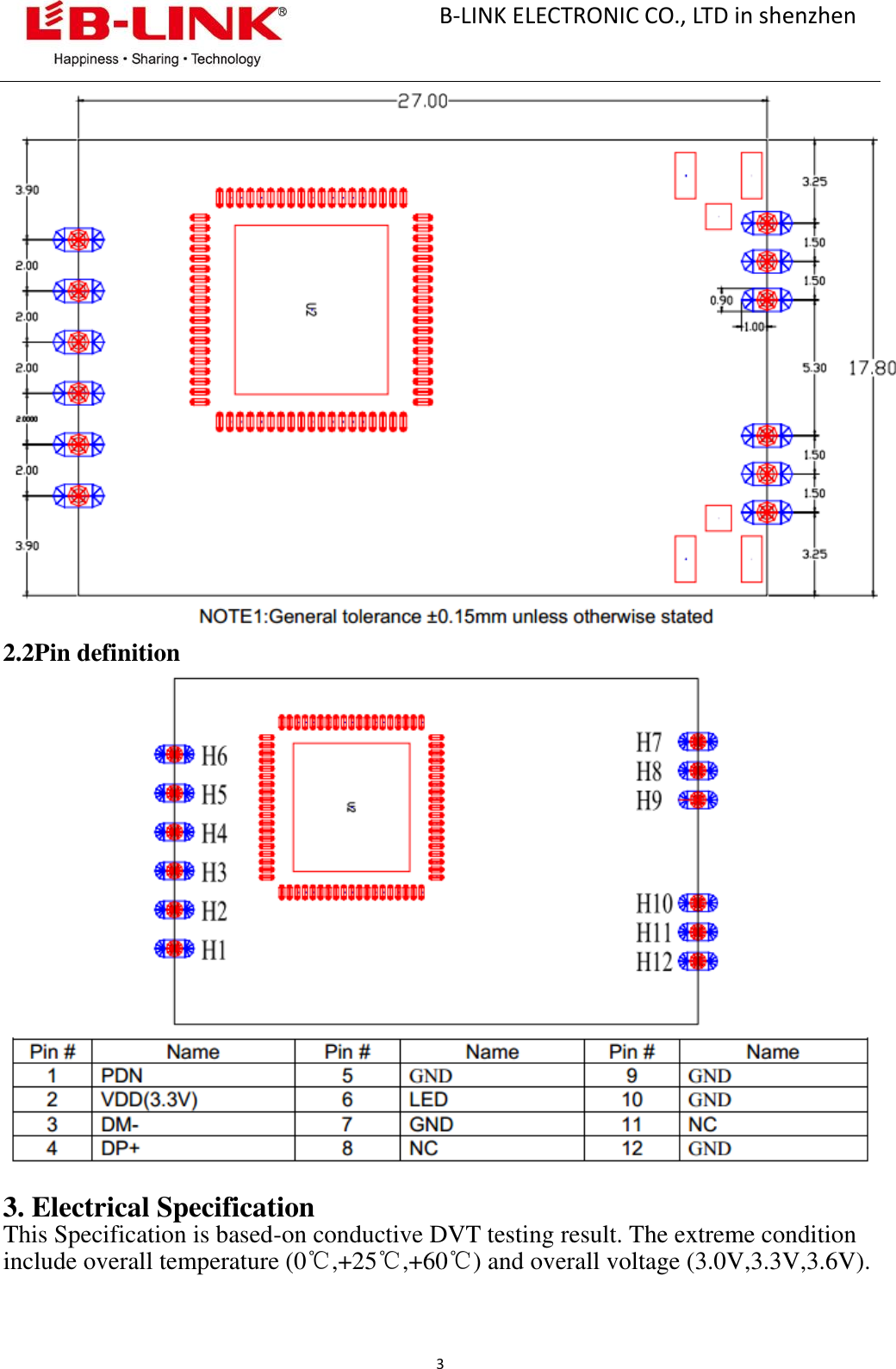                                                       B-LINK ELECTRONIC CO., LTD in shenzhen                                             3   2.2Pin definition   3. Electrical Specification This Specification is based-on conductive DVT testing result. The extreme condition include overall temperature (0℃,+25℃,+60℃) and overall voltage (3.0V,3.3V,3.6V).  