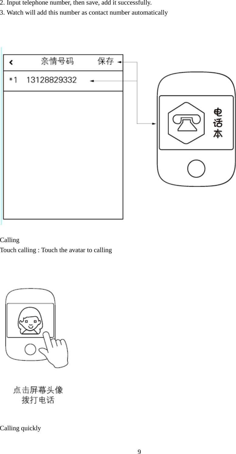   92. Input telephone number, then save, add it successfully. 3. Watch will add this number as contact number automatically      Calling  Touch calling : Touch the avatar to calling      Calling quickly 