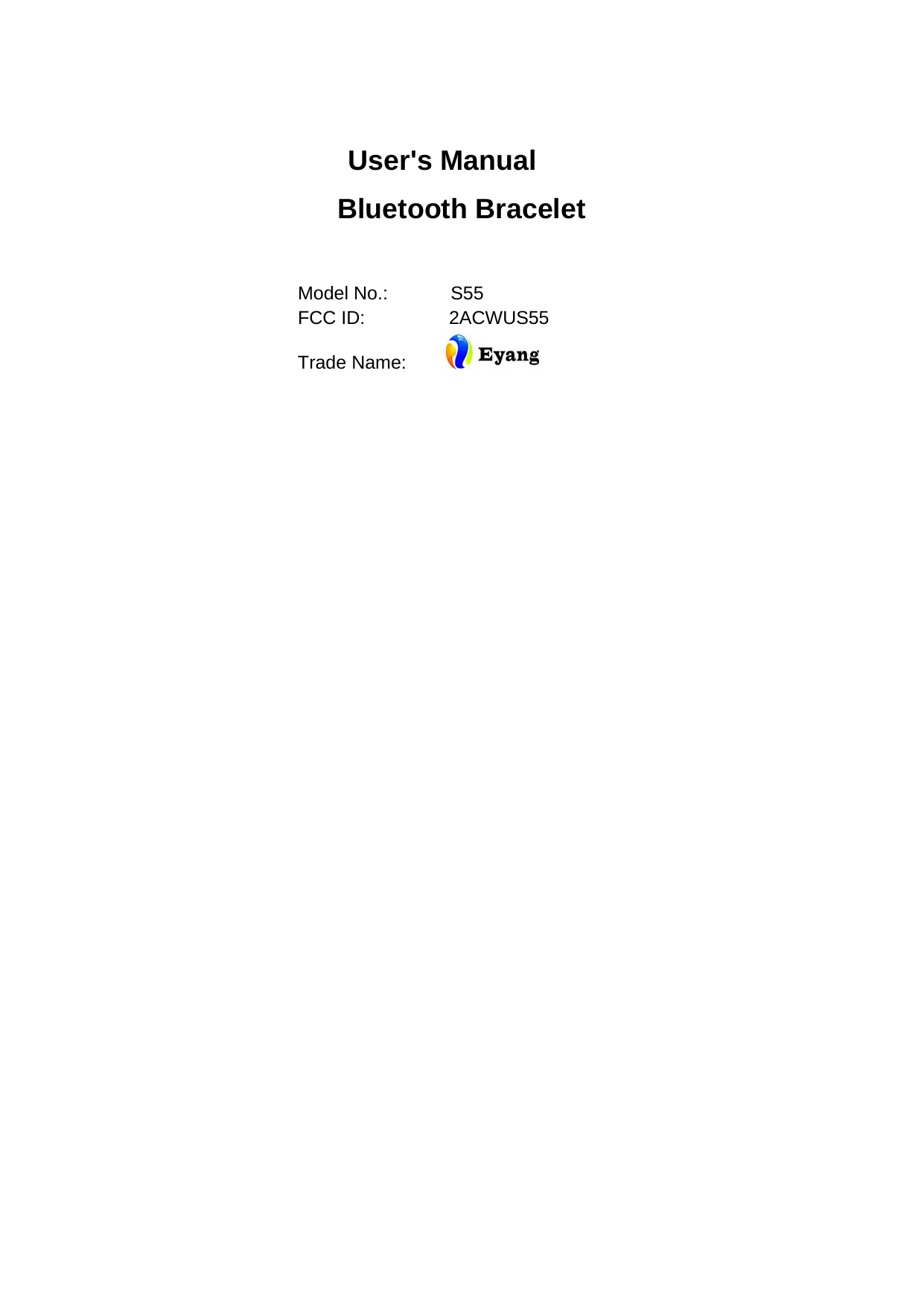  User's Manual Bluetooth Bracelet                                                   Model No.:       S55                  FCC ID:         2ACWUS55 Trade Name:                                      