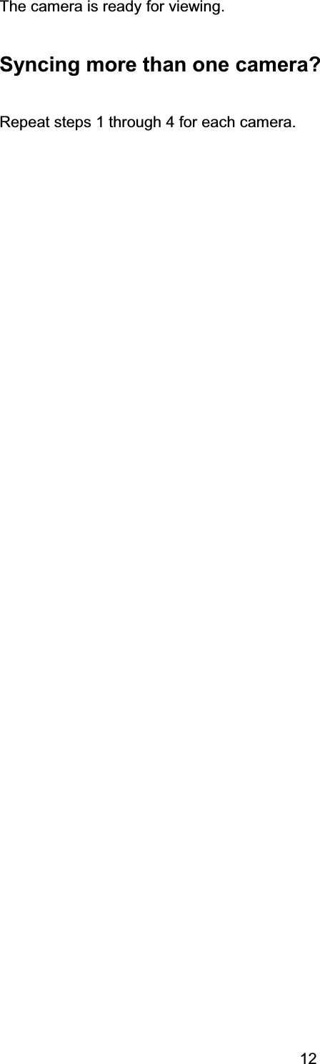 7KH FDPHUD LV UHDG\ IRU YLHZLQJ6\QFLQJ PRUH WKDQ RQH FDPHUD"5HSHDW VWHSV  WKURXJK  IRU HDFK FDPHUD