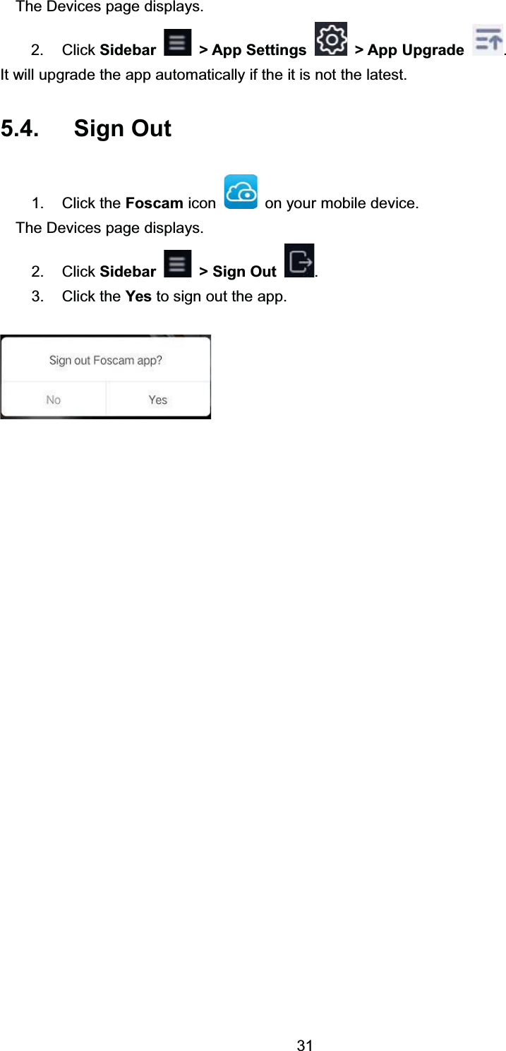 7KH 'HYLFHV SDJH GLVSOD\V &amp;OLFN 6LGHEDU ! $SS 6HWWLQJV ! $SS 8SJUDGH ,W ZLOO XSJUDGH WKH DSS DXWRPDWLFDOO\ LI WKH LW LV QRW WKH ODWHVW 6LJQ 2XW &amp;OLFN WKH )RVFDP LFRQ RQ \RXU PRELOH GHYLFH7KH 'HYLFHV SDJH GLVSOD\V &amp;OLFN 6LGHEDU ! 6LJQ 2XW  &amp;OLFN WKH <HV WR VLJQ RXW WKH DSS