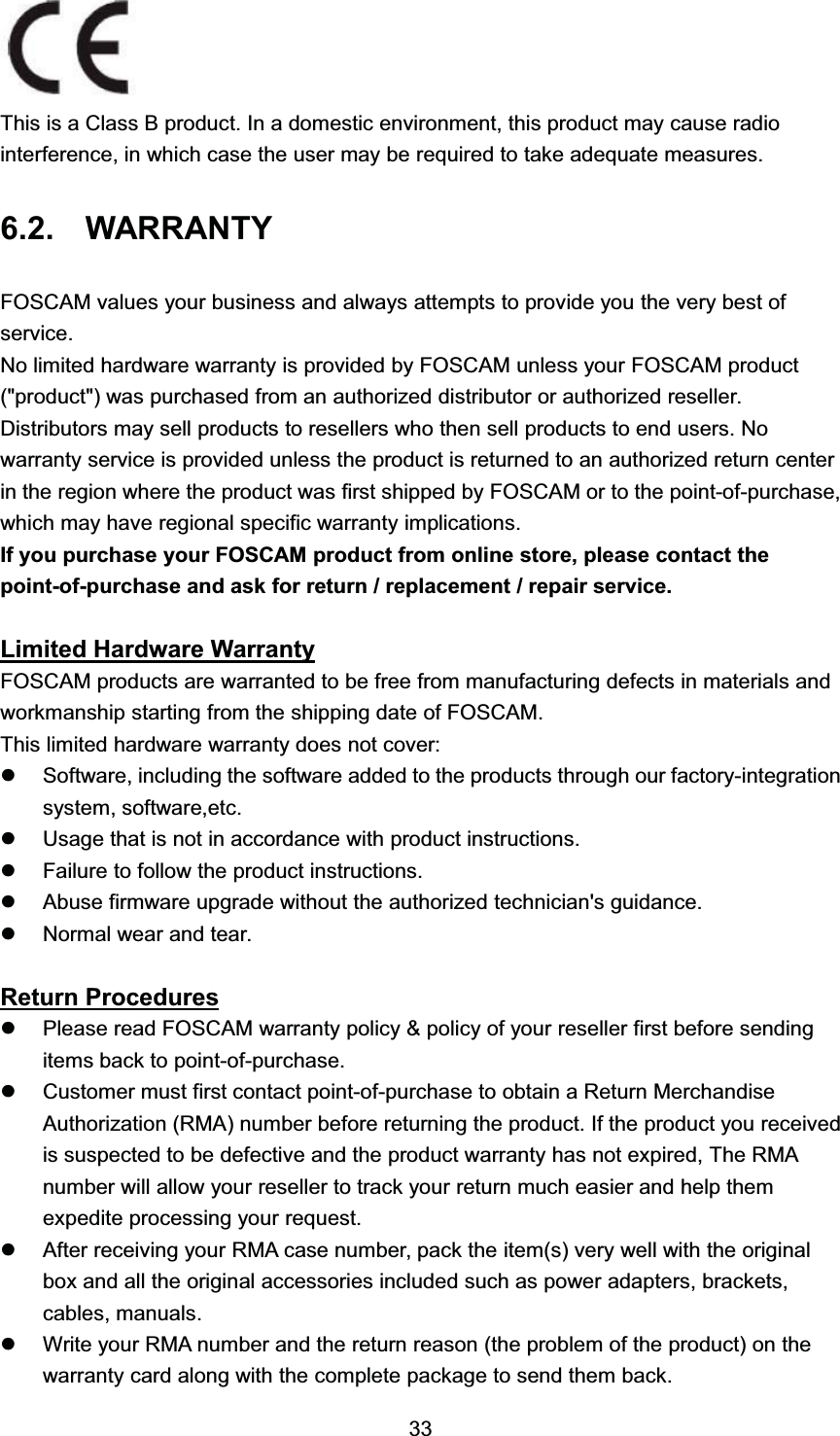 7KLV LV D &amp;ODVV % SURGXFW ,Q D GRPHVWLF HQYLURQPHQW WKLV SURGXFW PD\ FDXVH UDGLRLQWHUIHUHQFH LQ ZKLFK FDVH WKH XVHU PD\ EH UHTXLUHG WR WDNH DGHTXDWH PHDVXUHV :$55$17<)26&amp;$0 YDOXHV \RXU EXVLQHVV DQG DOZD\V DWWHPSWV WR SURYLGH \RX WKH YHU\ EHVW RIVHUYLFH1R OLPLWHG KDUGZDUH ZDUUDQW\ LV SURYLGHG E\ )26&amp;$0 XQOHVV \RXU )26&amp;$0 SURGXFWSURGXFW ZDV SXUFKDVHG IURP DQ DXWKRUL]HG GLVWULEXWRU RU DXWKRUL]HG UHVHOOHU'LVWULEXWRUV PD\ VHOO SURGXFWV WR UHVHOOHUV ZKR WKHQ VHOO SURGXFWV WR HQG XVHUV 1RZDUUDQW\ VHUYLFH LV SURYLGHG XQOHVV WKH SURGXFW LV UHWXUQHG WR DQ DXWKRUL]HG UHWXUQ FHQWHULQ WKH UHJLRQ ZKHUH WKH SURGXFW ZDV ILUVW VKLSSHG E\ )26&amp;$0 RU WR WKH SRLQWRISXUFKDVHZKLFK PD\ KDYH UHJLRQDO VSHFLILF ZDUUDQW\ LPSOLFDWLRQV,I \RX SXUFKDVH \RXU )26&amp;$0 SURGXFW IURP RQOLQH VWRUH SOHDVH FRQWDFW WKHSRLQWRISXUFKDVH DQG DVN IRU UHWXUQ  UHSODFHPHQW  UHSDLU VHUYLFH/LPLWHG +DUGZDUH :DUUDQW\)26&amp;$0 SURGXFWV DUH ZDUUDQWHG WR EH IUHH IURP PDQXIDFWXULQJ GHIHFWV LQ PDWHULDOV DQGZRUNPDQVKLS VWDUWLQJ IURP WKH VKLSSLQJ GDWH RI )26&amp;$07KLV OLPLWHG KDUGZDUH ZDUUDQW\ GRHV QRW FRYHUz6RIWZDUH LQFOXGLQJ WKH VRIWZDUH DGGHG WR WKH SURGXFWV WKURXJK RXU IDFWRU\LQWHJUDWLRQV\VWHP VRIWZDUHHWFz8VDJH WKDW LV QRW LQ DFFRUGDQFH ZLWK SURGXFW LQVWUXFWLRQVz)DLOXUH WR IROORZ WKH SURGXFW LQVWUXFWLRQVz$EXVH ILUPZDUH XSJUDGH ZLWKRXW WKH DXWKRUL]HG WHFKQLFLDQV JXLGDQFHz1RUPDO ZHDU DQG WHDU5HWXUQ 3URFHGXUHVz3OHDVH UHDG )26&amp;$0 ZDUUDQW\ SROLF\  SROLF\ RI \RXU UHVHOOHU ILUVW EHIRUH VHQGLQJLWHPV EDFN WR SRLQWRISXUFKDVHz&amp;XVWRPHU PXVW ILUVW FRQWDFW SRLQWRISXUFKDVH WR REWDLQ D 5HWXUQ 0HUFKDQGLVH$XWKRUL]DWLRQ 50$ QXPEHU EHIRUH UHWXUQLQJ WKH SURGXFW ,I WKH SURGXFW \RX UHFHLYHGLV VXVSHFWHG WR EH GHIHFWLYH DQG WKH SURGXFW ZDUUDQW\ KDV QRW H[SLUHG 7KH 50$QXPEHU ZLOO DOORZ \RXU UHVHOOHU WR WUDFN \RXU UHWXUQ PXFK HDVLHU DQG KHOS WKHPH[SHGLWH SURFHVVLQJ \RXU UHTXHVWz$IWHU UHFHLYLQJ \RXU 50$ FDVH QXPEHU SDFN WKH LWHPV YHU\ ZHOO ZLWK WKH RULJLQDOER[ DQG DOO WKH RULJLQDO DFFHVVRULHV LQFOXGHG VXFK DV SRZHU DGDSWHUV EUDFNHWVFDEOHV PDQXDOVz:ULWH \RXU 50$ QXPEHU DQG WKH UHWXUQ UHDVRQ WKH SUREOHP RI WKH SURGXFW RQ WKHZDUUDQW\ FDUG DORQJ ZLWK WKH FRPSOHWH SDFNDJH WR VHQG WKHP EDFN