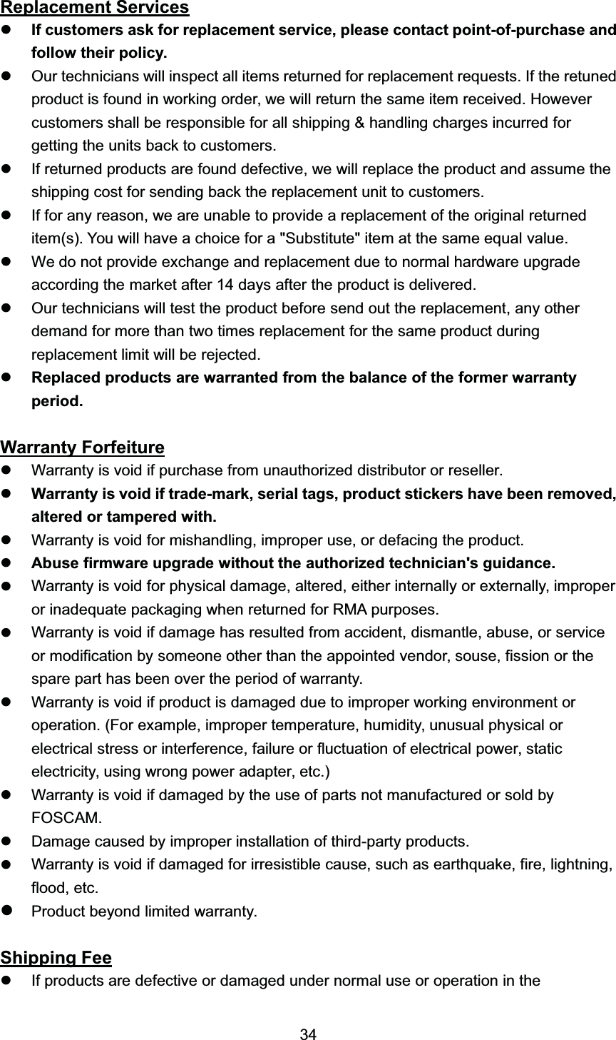 5HSODFHPHQW 6HUYLFHVz,I FXVWRPHUV DVN IRU UHSODFHPHQW VHUYLFH SOHDVH FRQWDFW SRLQWRISXUFKDVH DQGIROORZ WKHLU SROLF\z2XU WHFKQLFLDQV ZLOO LQVSHFW DOO LWHPV UHWXUQHG IRU UHSODFHPHQW UHTXHVWV ,I WKH UHWXQHGSURGXFW LV IRXQG LQ ZRUNLQJ RUGHU ZH ZLOO UHWXUQ WKH VDPH LWHP UHFHLYHG +RZHYHUFXVWRPHUV VKDOO EH UHVSRQVLEOH IRU DOO VKLSSLQJ  KDQGOLQJ FKDUJHV LQFXUUHG IRUJHWWLQJ WKH XQLWV EDFN WR FXVWRPHUVz,I UHWXUQHG SURGXFWV DUH IRXQG GHIHFWLYH ZH ZLOO UHSODFH WKH SURGXFW DQG DVVXPH WKHVKLSSLQJ FRVW IRU VHQGLQJ EDFN WKH UHSODFHPHQW XQLW WR FXVWRPHUVz,I IRU DQ\ UHDVRQ ZH DUH XQDEOH WR SURYLGH D UHSODFHPHQW RI WKH RULJLQDO UHWXUQHGLWHPV <RX ZLOO KDYH D FKRLFH IRU D 6XEVWLWXWH LWHP DW WKH VDPH HTXDO YDOXHz:H GR QRW SURYLGH H[FKDQJH DQG UHSODFHPHQW GXH WR QRUPDO KDUGZDUH XSJUDGHDFFRUGLQJ WKH PDUNHW DIWHU  GD\V DIWHU WKH SURGXFW LV GHOLYHUHGz2XU WHFKQLFLDQV ZLOO WHVW WKH SURGXFW EHIRUH VHQG RXW WKH UHSODFHPHQW DQ\ RWKHUGHPDQG IRU PRUH WKDQ WZR WLPHV UHSODFHPHQW IRU WKH VDPH SURGXFW GXULQJUHSODFHPHQW OLPLW ZLOO EH UHMHFWHGz5HSODFHG SURGXFWV DUH ZDUUDQWHG IURP WKH EDODQFH RI WKH IRUPHU ZDUUDQW\SHULRG:DUUDQW\ )RUIHLWXUHz:DUUDQW\ LV YRLG LI SXUFKDVH IURP XQDXWKRUL]HG GLVWULEXWRU RU UHVHOOHUz:DUUDQW\ LV YRLG LI WUDGHPDUN VHULDO WDJV SURGXFW VWLFNHUV KDYH EHHQ UHPRYHGDOWHUHG RU WDPSHUHG ZLWKz:DUUDQW\ LV YRLG IRU PLVKDQGOLQJ LPSURSHU XVH RU GHIDFLQJ WKH SURGXFWz$EXVH ILUPZDUH XSJUDGH ZLWKRXW WKH DXWKRUL]HG WHFKQLFLDQV JXLGDQFHz:DUUDQW\ LV YRLG IRU SK\VLFDO GDPDJH DOWHUHG HLWKHU LQWHUQDOO\ RU H[WHUQDOO\ LPSURSHURU LQDGHTXDWH SDFNDJLQJ ZKHQ UHWXUQHG IRU 50$ SXUSRVHVz:DUUDQW\ LV YRLG LI GDPDJH KDV UHVXOWHG IURP DFFLGHQW GLVPDQWOH DEXVH RU VHUYLFHRU PRGLILFDWLRQ E\ VRPHRQH RWKHU WKDQ WKH DSSRLQWHG YHQGRU VRXVH ILVVLRQ RU WKHVSDUH SDUW KDV EHHQ RYHU WKH SHULRG RI ZDUUDQW\z:DUUDQW\ LV YRLG LI SURGXFW LV GDPDJHG GXH WR LPSURSHU ZRUNLQJ HQYLURQPHQW RURSHUDWLRQ )RU H[DPSOH LPSURSHU WHPSHUDWXUH KXPLGLW\ XQXVXDO SK\VLFDO RUHOHFWULFDO VWUHVV RU LQWHUIHUHQFH IDLOXUH RU IOXFWXDWLRQ RI HOHFWULFDO SRZHU VWDWLFHOHFWULFLW\ XVLQJ ZURQJ SRZHU DGDSWHU HWFz:DUUDQW\ LV YRLG LI GDPDJHG E\ WKH XVH RI SDUWV QRW PDQXIDFWXUHG RU VROG E\)26&amp;$0z'DPDJH FDXVHG E\ LPSURSHU LQVWDOODWLRQ RI WKLUGSDUW\ SURGXFWVz:DUUDQW\ LV YRLG LI GDPDJHG IRU LUUHVLVWLEOH FDXVH VXFK DV HDUWKTXDNH ILUH OLJKWQLQJIORRG HWFz3URGXFW EH\RQG OLPLWHG ZDUUDQW\6KLSSLQJ )HHz,I SURGXFWV DUH GHIHFWLYH RU GDPDJHG XQGHU QRUPDO XVH RU RSHUDWLRQ LQ WKH