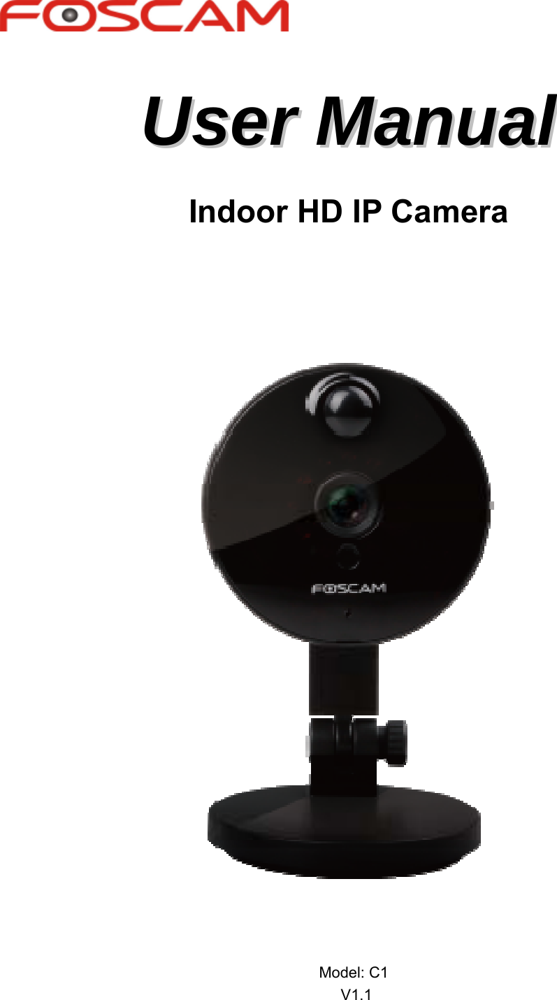      UUsseerr  MMaannuuaall  Indoor HD IP Camera                                                                        Model: C1   V1.1 