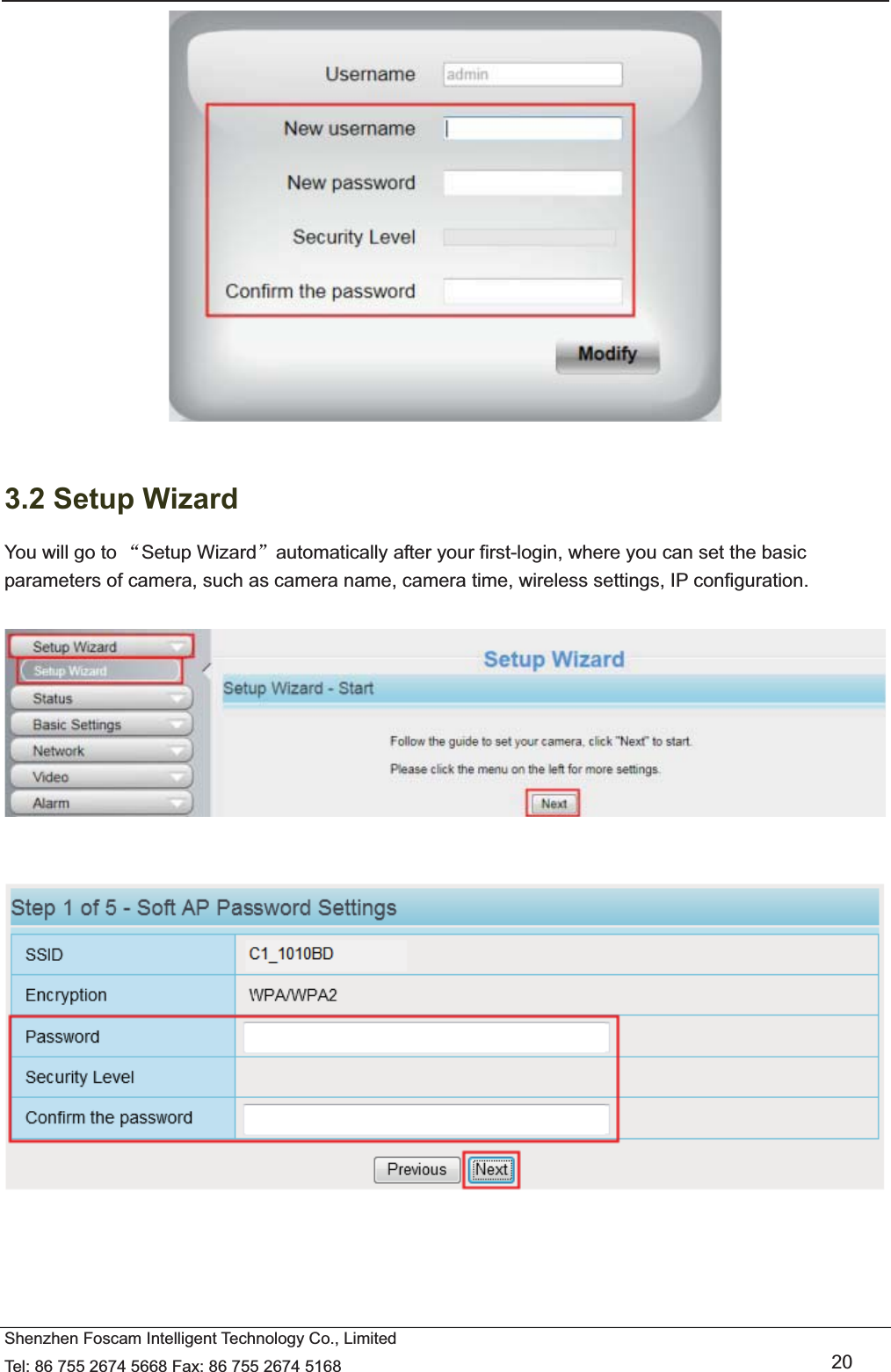   Shenzhen Foscam Intelligent Technology Co., Limited Tel: 86 755 2674 5668 Fax: 86 755 2674 5168   20   3.2 Setup Wizard You will go to ĀSetup Wizardāautomatically after your first-login, where you can set the basic parameters of camera, such as camera name, camera time, wireless settings, IP configuration.       