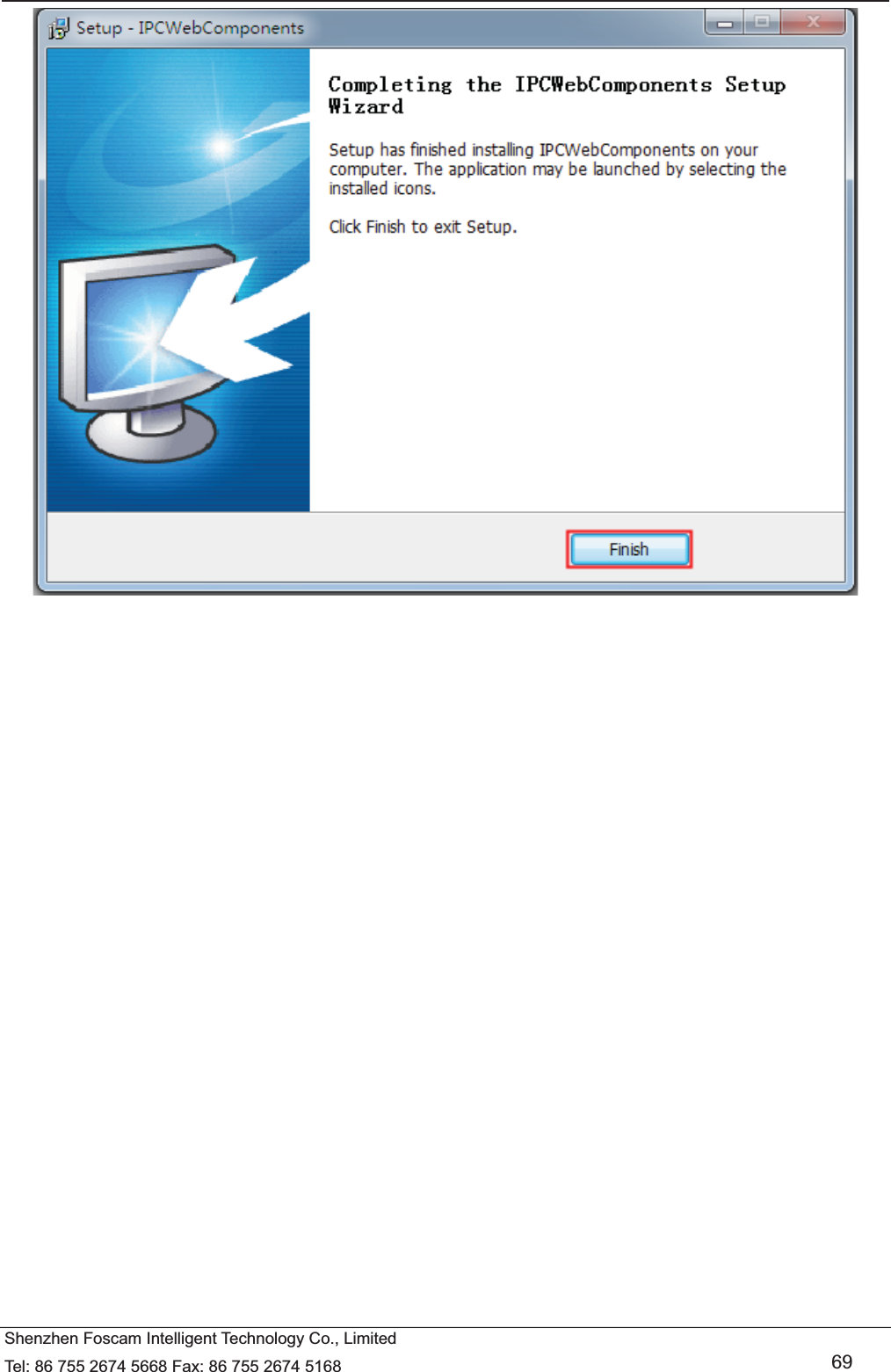   Shenzhen Foscam Intelligent Technology Co., Limited Tel: 86 755 2674 5668 Fax: 86 755 2674 5168   69  